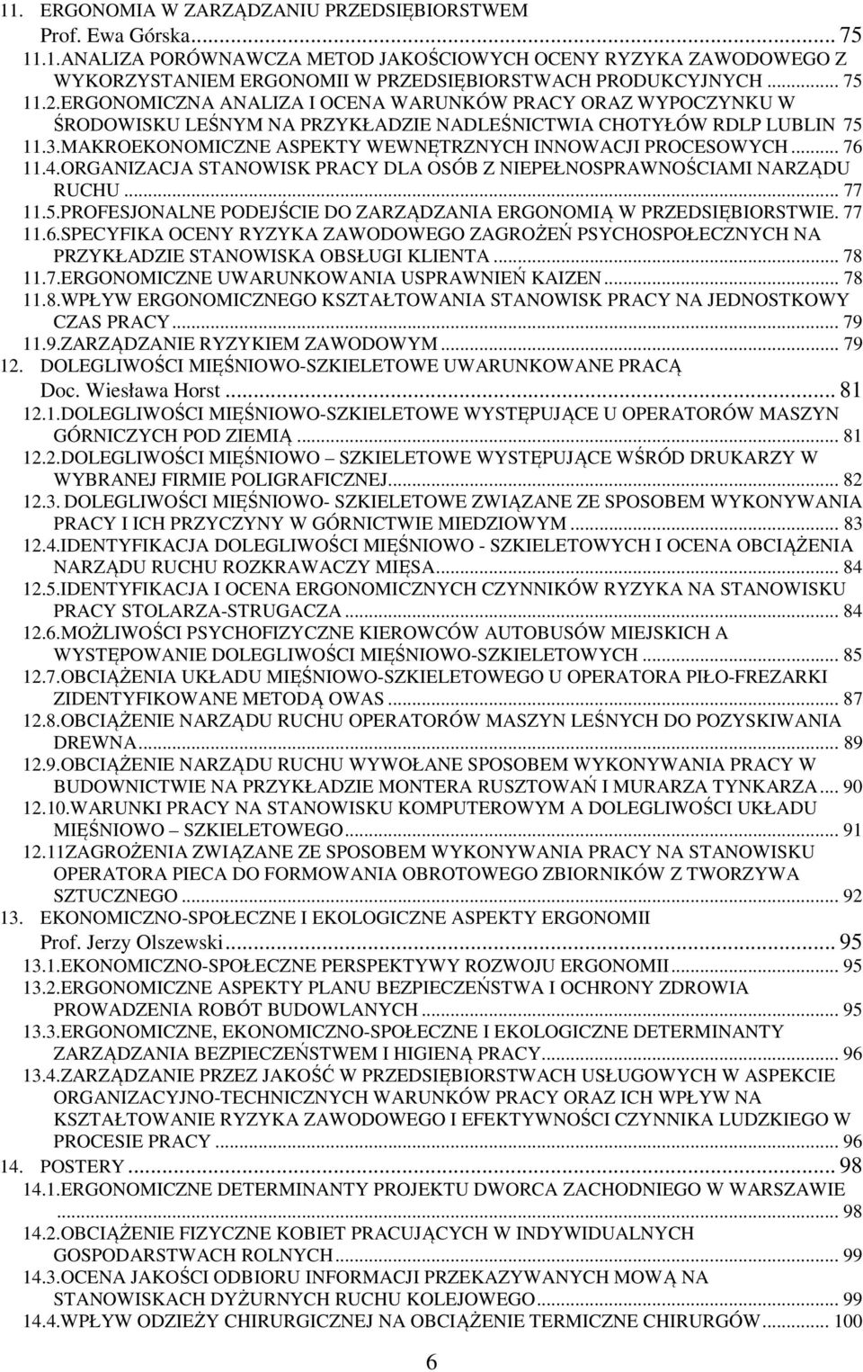 MAKROEKONOMICZNE ASPEKTY WEWNĘTRZNYCH INNOWACJI PROCESOWYCH... 76 11.4.ORGANIZACJA STANOWISK PRACY DLA OSÓB Z NIEPEŁNOSPRAWNOŚCIAMI NARZĄDU RUCHU... 77 11.5.