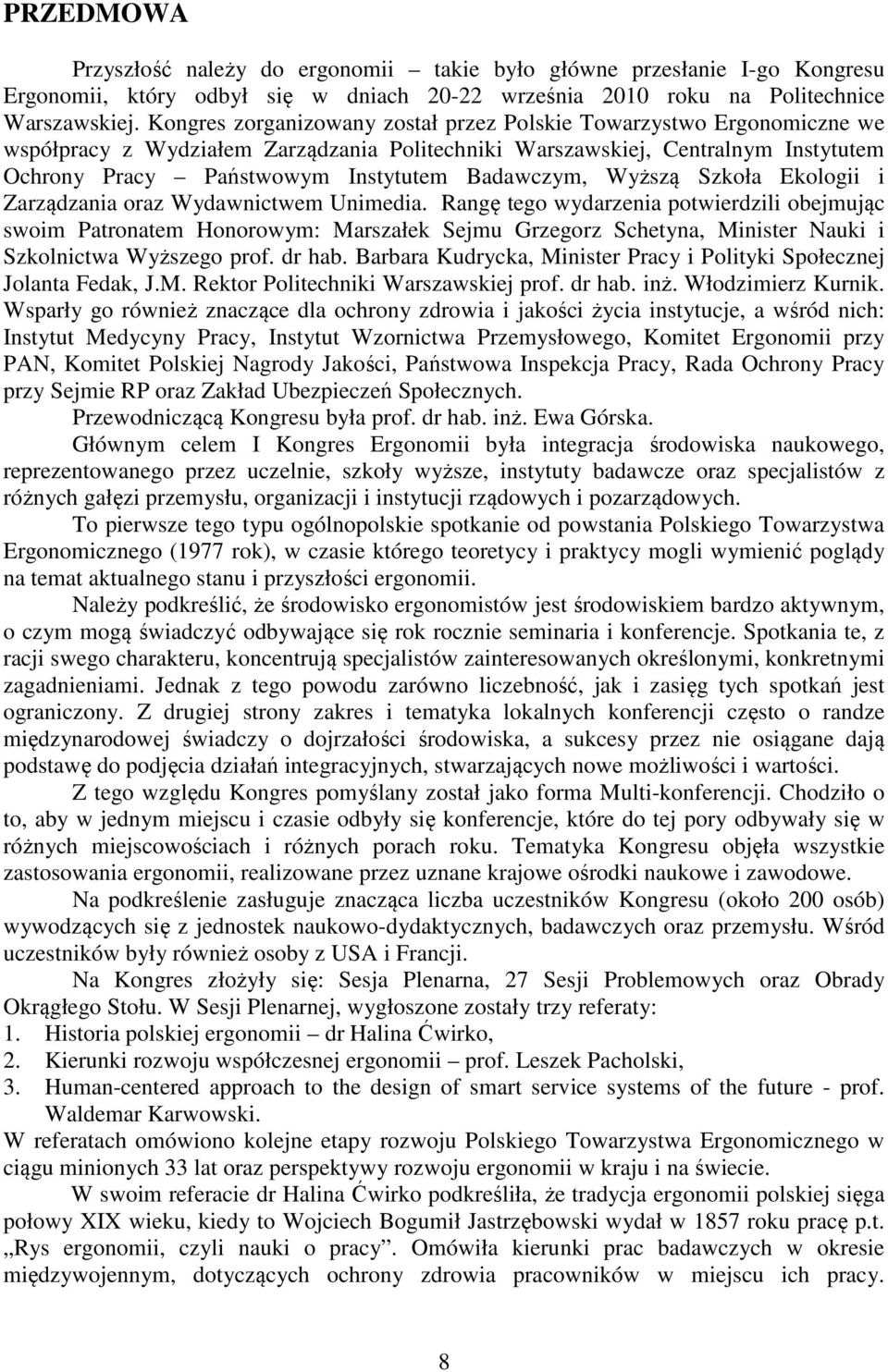 Badawczym, Wyższą Szkoła Ekologii i Zarządzania oraz Wydawnictwem Unimedia.