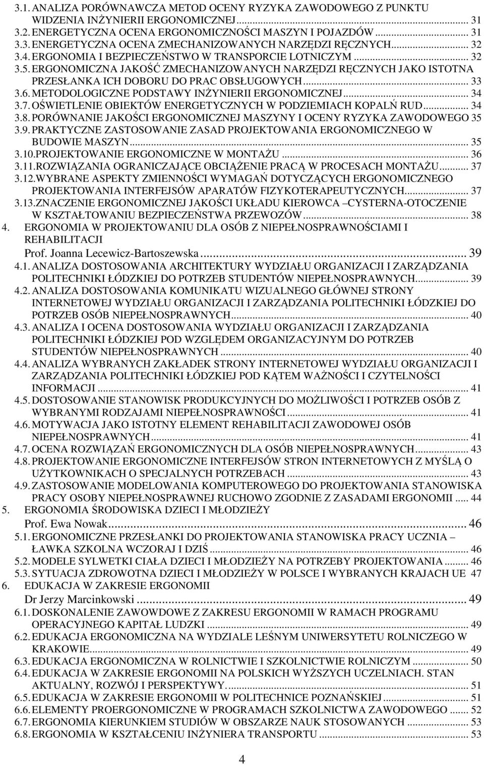 METODOLOGICZNE PODSTAWY INŻYNIERII ERGONOMICZNEJ... 34 3.7. OŚWIETLENIE OBIEKTÓW ENERGETYCZNYCH W PODZIEMIACH KOPALŃ RUD... 34 3.8.