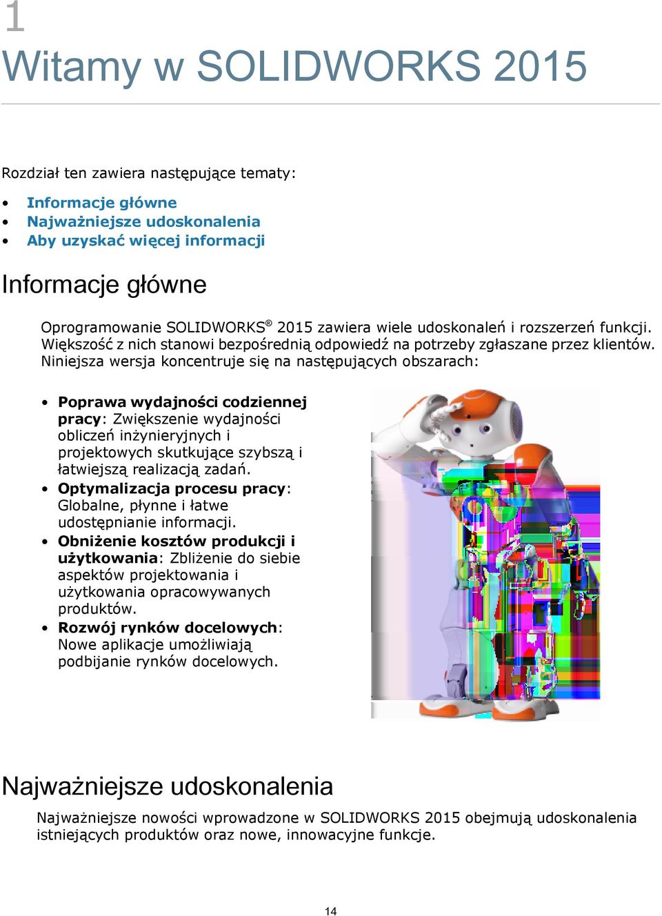 Niniejsza wersja koncentruje się na następujących obszarach: Poprawa wydajności codziennej pracy: Zwiększenie wydajności obliczeń inżynieryjnych i projektowych skutkujące szybszą i łatwiejszą