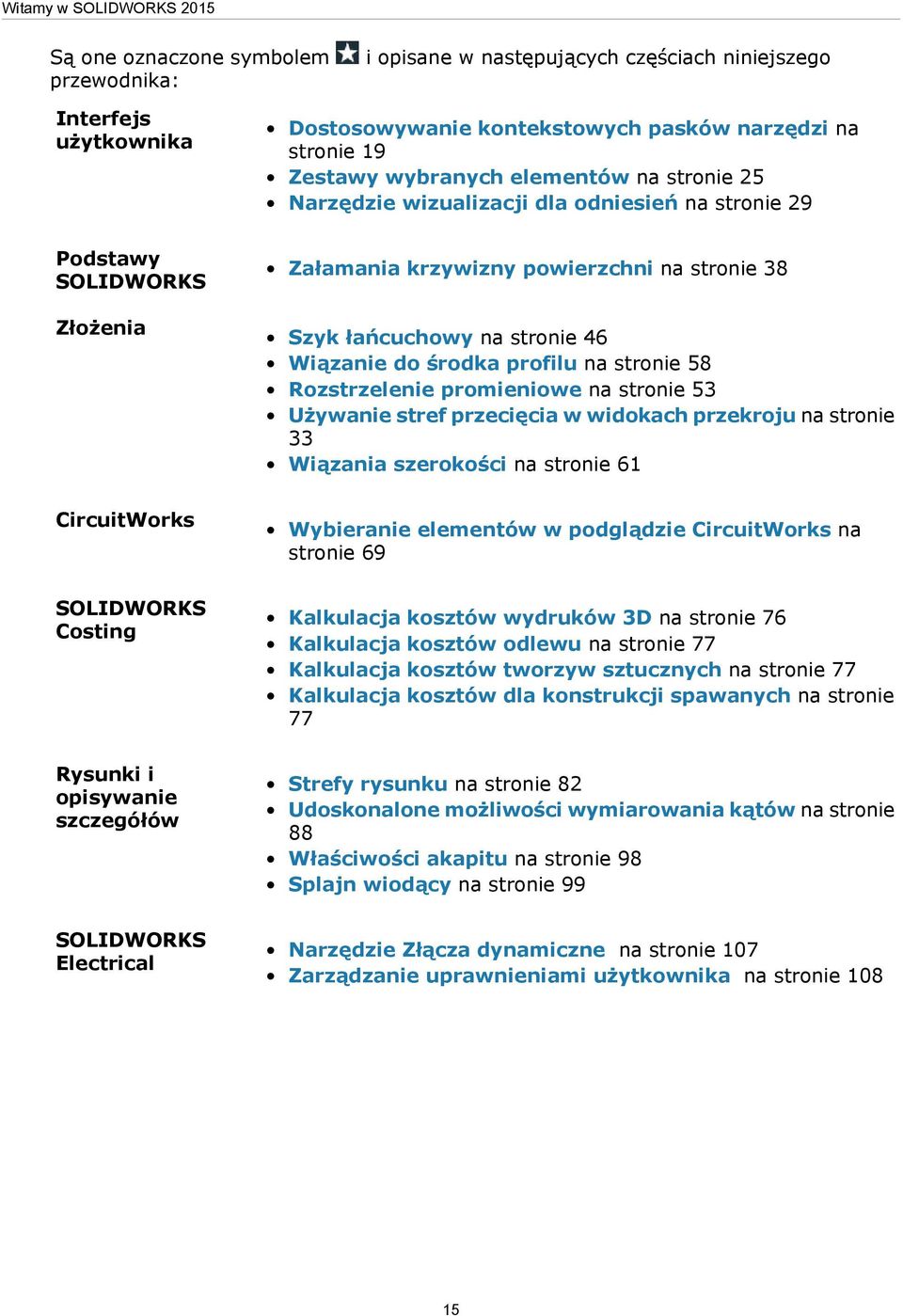 Wiązanie do środka profilu na stronie 58 Rozstrzelenie promieniowe na stronie 53 Używanie stref przecięcia w widokach przekroju na stronie 33 Wiązania szerokości na stronie 61 CircuitWorks Wybieranie