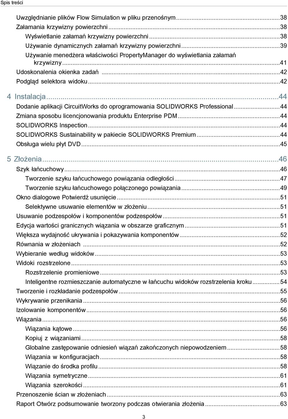 ..42 Podgląd selektora widoku...42 4 Instalacja...44 Dodanie aplikacji CircuitWorks do oprogramowania SOLIDWORKS Professional...44 Zmiana sposobu licencjonowania produktu Enterprise PDM.