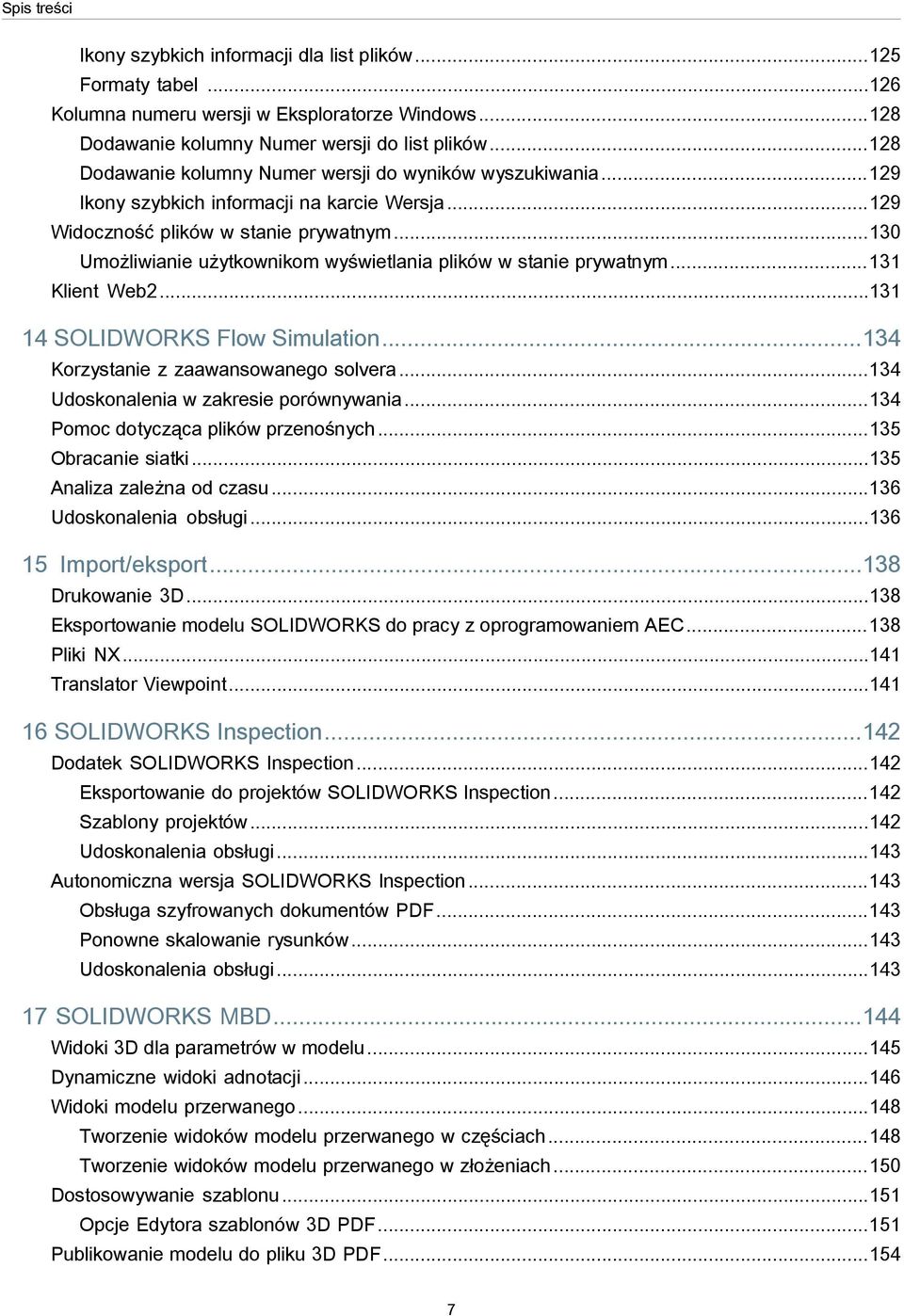 ..130 Umożliwianie użytkownikom wyświetlania plików w stanie prywatnym...131 Klient Web2...131 14 SOLIDWORKS Flow Simulation...134 Korzystanie z zaawansowanego solvera.