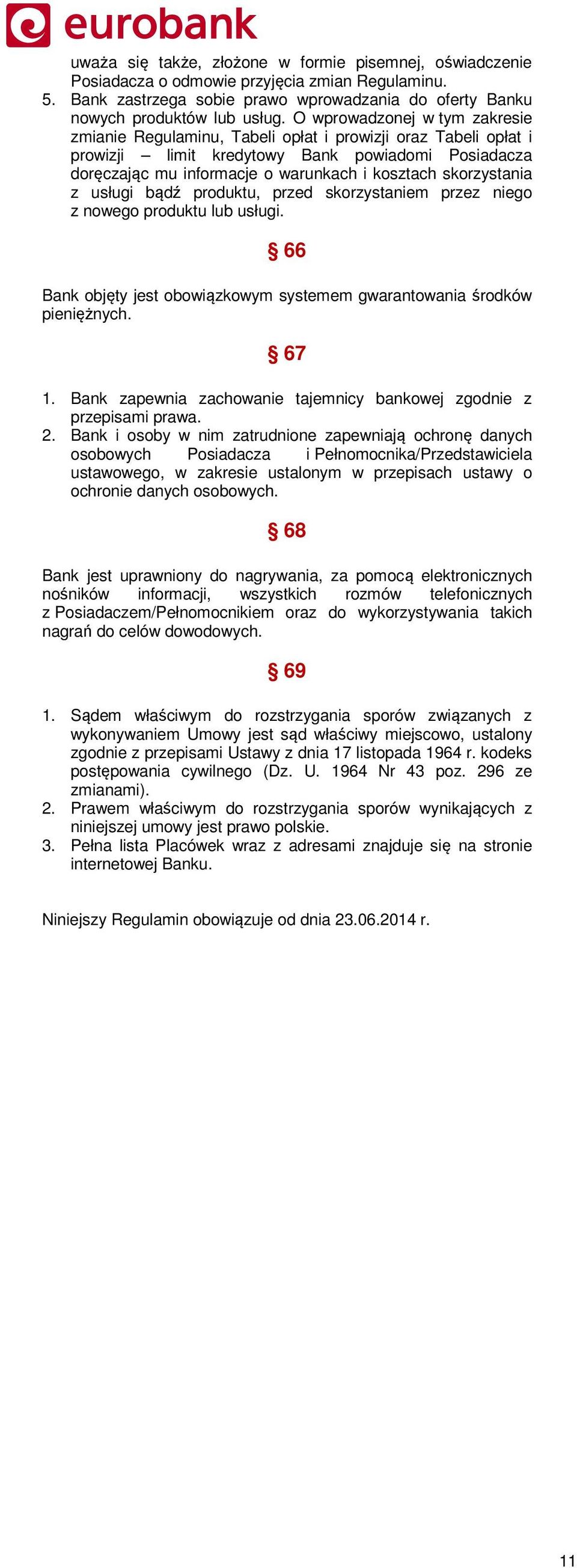 skorzystania z usługi bądź produktu, przed skorzystaniem przez niego z nowego produktu lub usługi. 66 Bank objęty jest obowiązkowym systemem gwarantowania środków pieniężnych. 67 1.