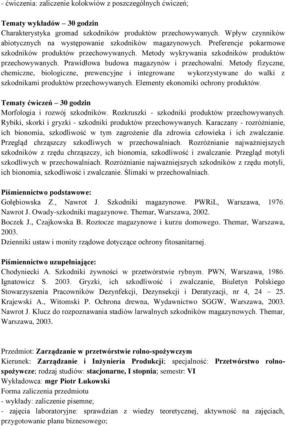 Metody fizyczne, chemiczne, biologiczne, prewencyjne i integrowane wykorzystywane do walki z szkodnikami produktów przechowywanych. Elementy ekonomiki ochrony produktów.