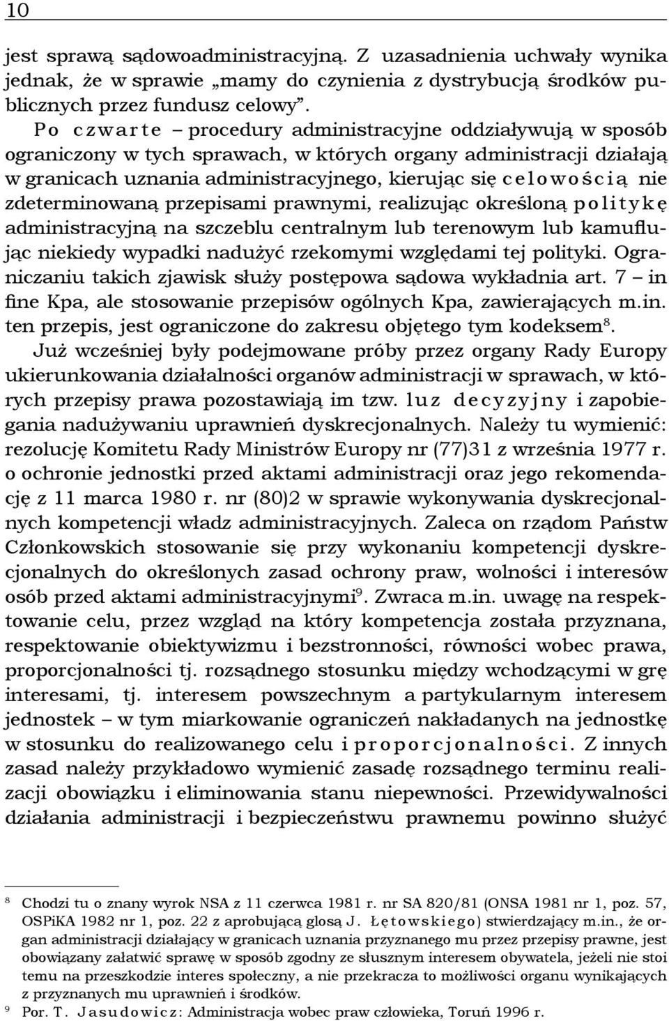 ś c i ą nie zdeterminowaną przepisami prawnymi, realizując określoną p o l i t y k ę administracyjną na szczeblu centralnym lub terenowym lub kamuflując niekiedy wypadki nadużyć rzekomymi względami