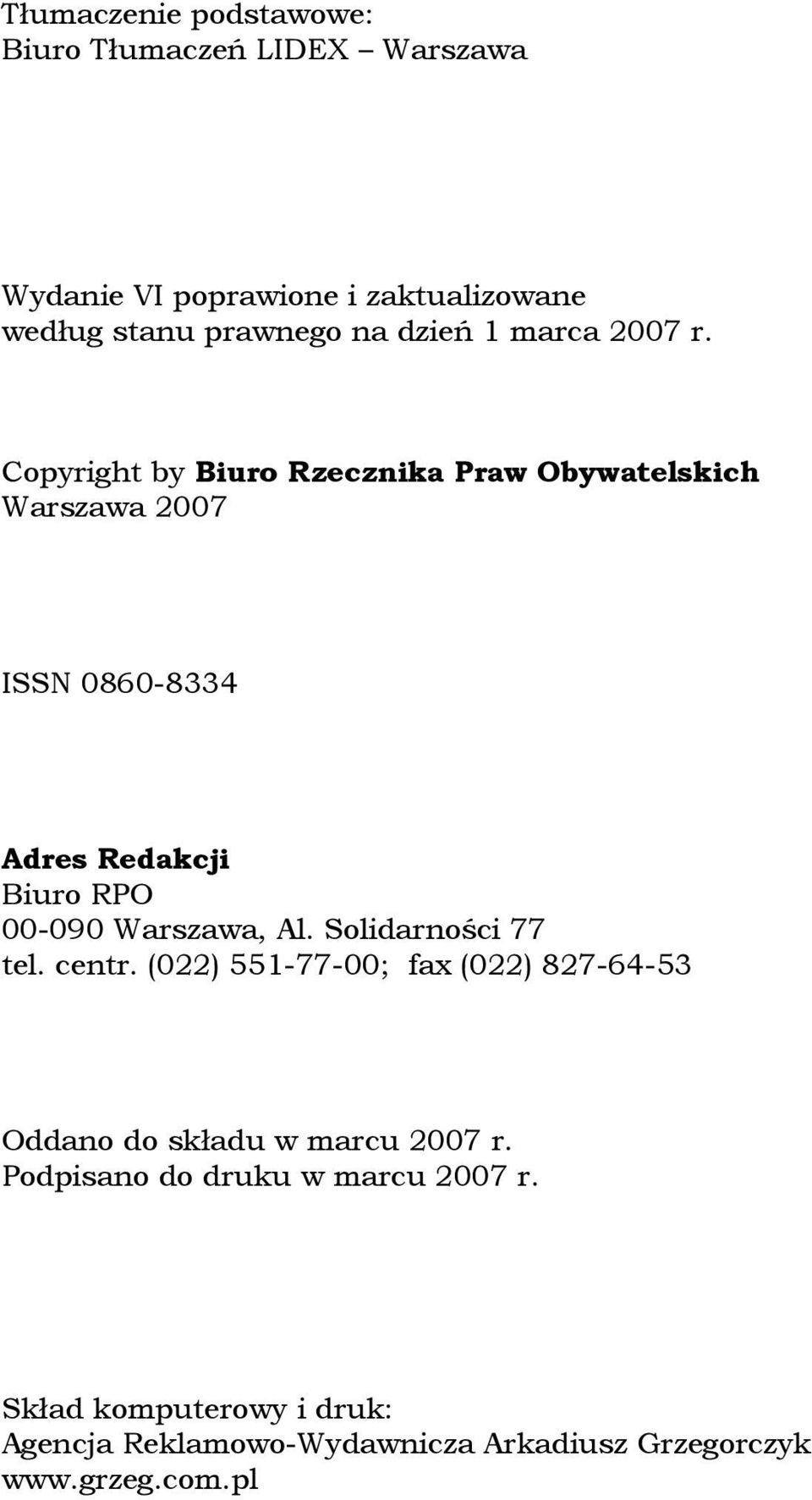 Copyright by Biuro Rzecznika Praw Obywatelskich Warszawa 2007 ISSN 0860-8334 Adres Redakcji Biuro RPO 00-090 Warszawa, Al.