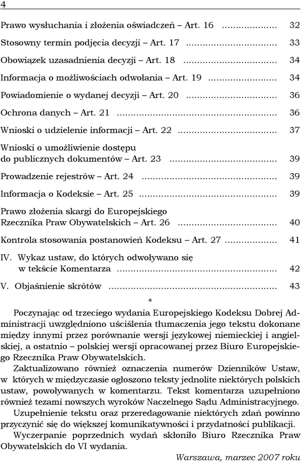 .. 39 Prowadzenie rejestrów Art. 24... 39 Informacja o Kodeksie Art. 25... 39 Prawo złożenia skargi do Europejskiego Rzecznika Praw Obywatelskich Art. 26.