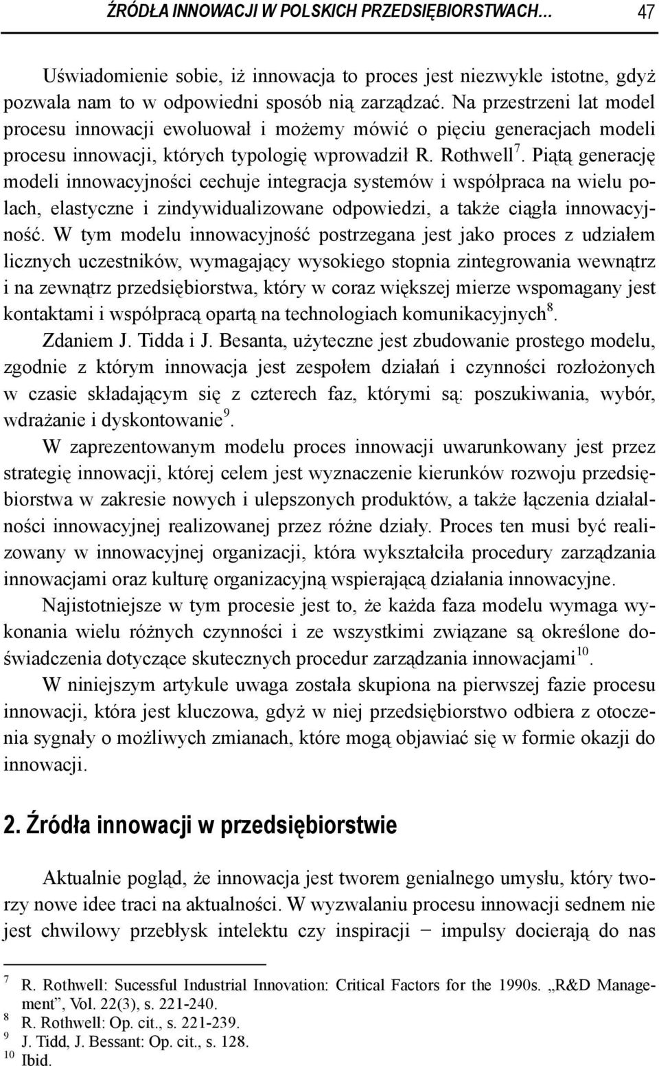 Piątą generację modeli innowacyjności cechuje integracja systemów i współpraca na wielu polach, elastyczne i zindywidualizowane odpowiedzi, a także ciągła innowacyjność.