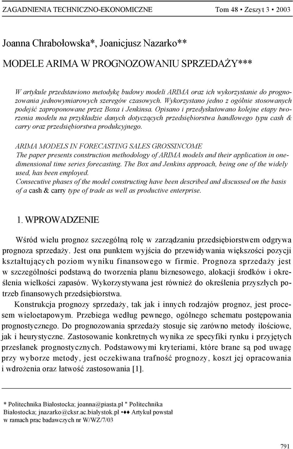 Opisano i przedyskutowano kolejne etapy tworzenia modelu na przykładzie danych dotyczących przedsiębiorstwa handlowego typu cash & carry oraz przedsiębiorstwa produkcyjnego.