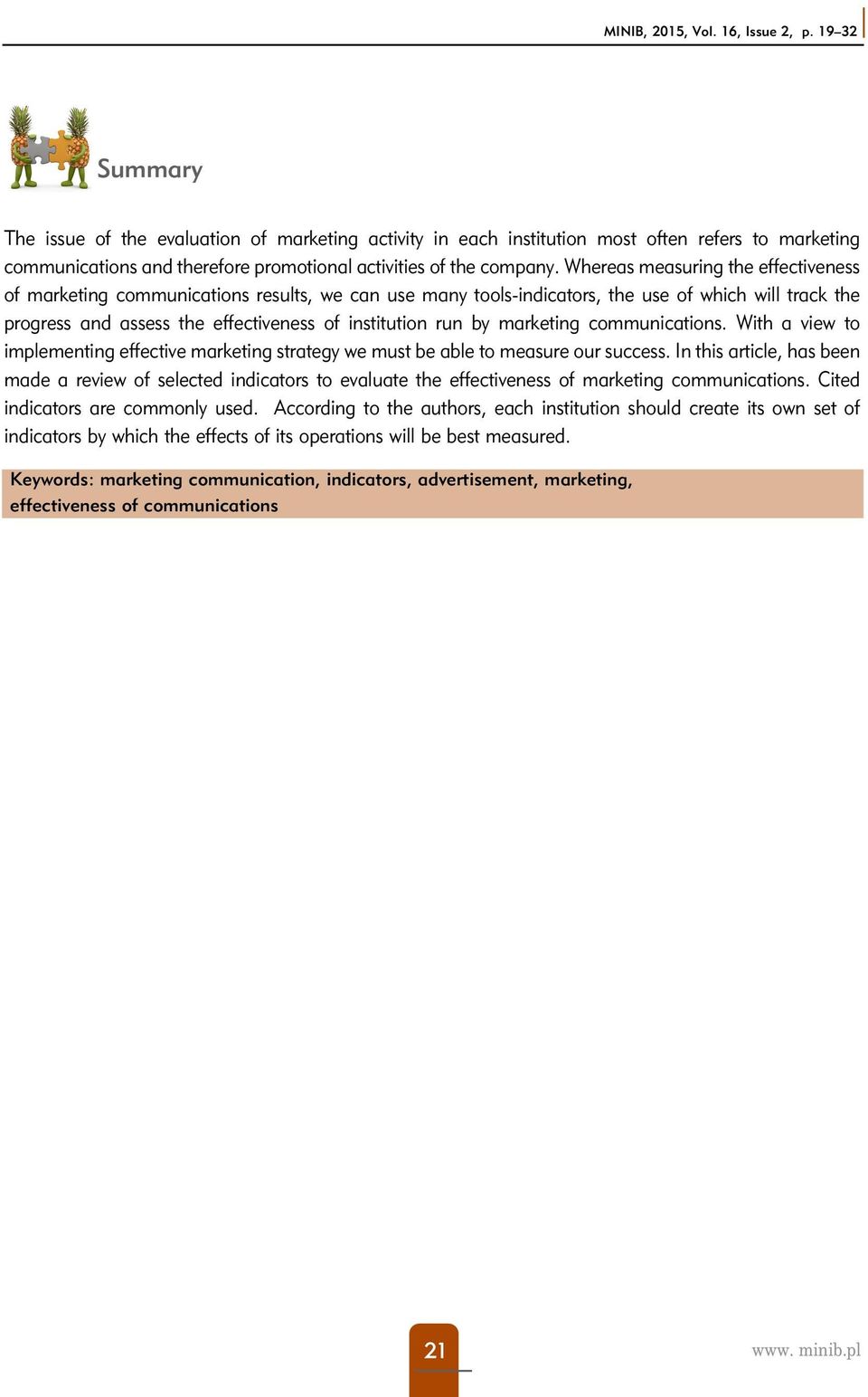 Whereas measuring the effectiveness of marketing communications results, we can use many tools-indicators, the use of which will track the progress and assess the effectiveness of institution run by