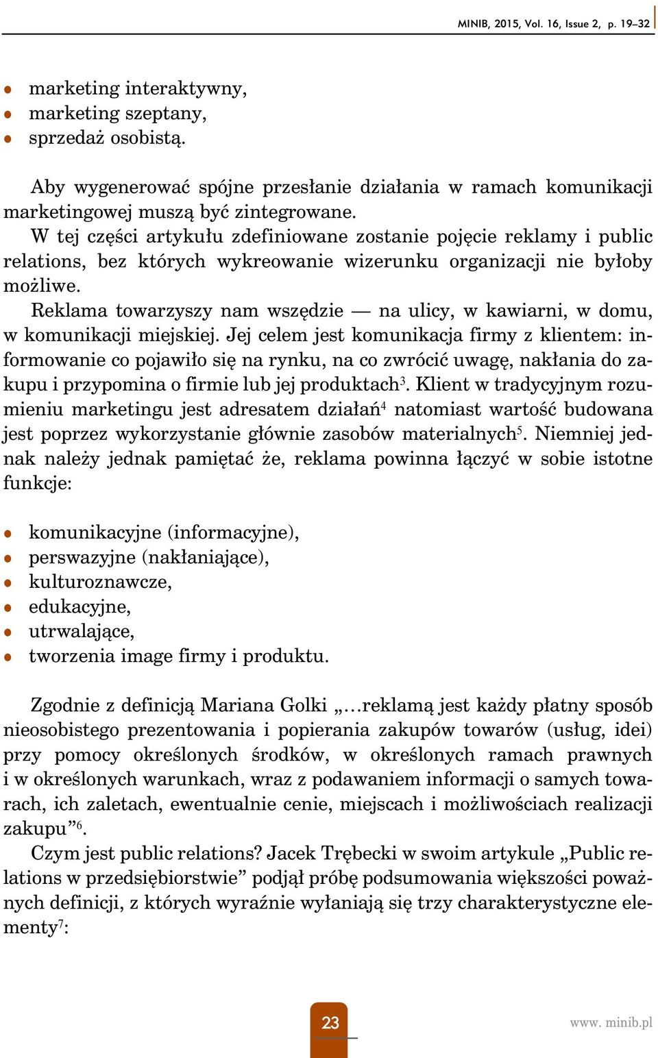 W tej części artykułu zdefiniowane zostanie pojęcie reklamy i public relations, bez których wykreowanie wizerunku organizacji nie byłoby możliwe.