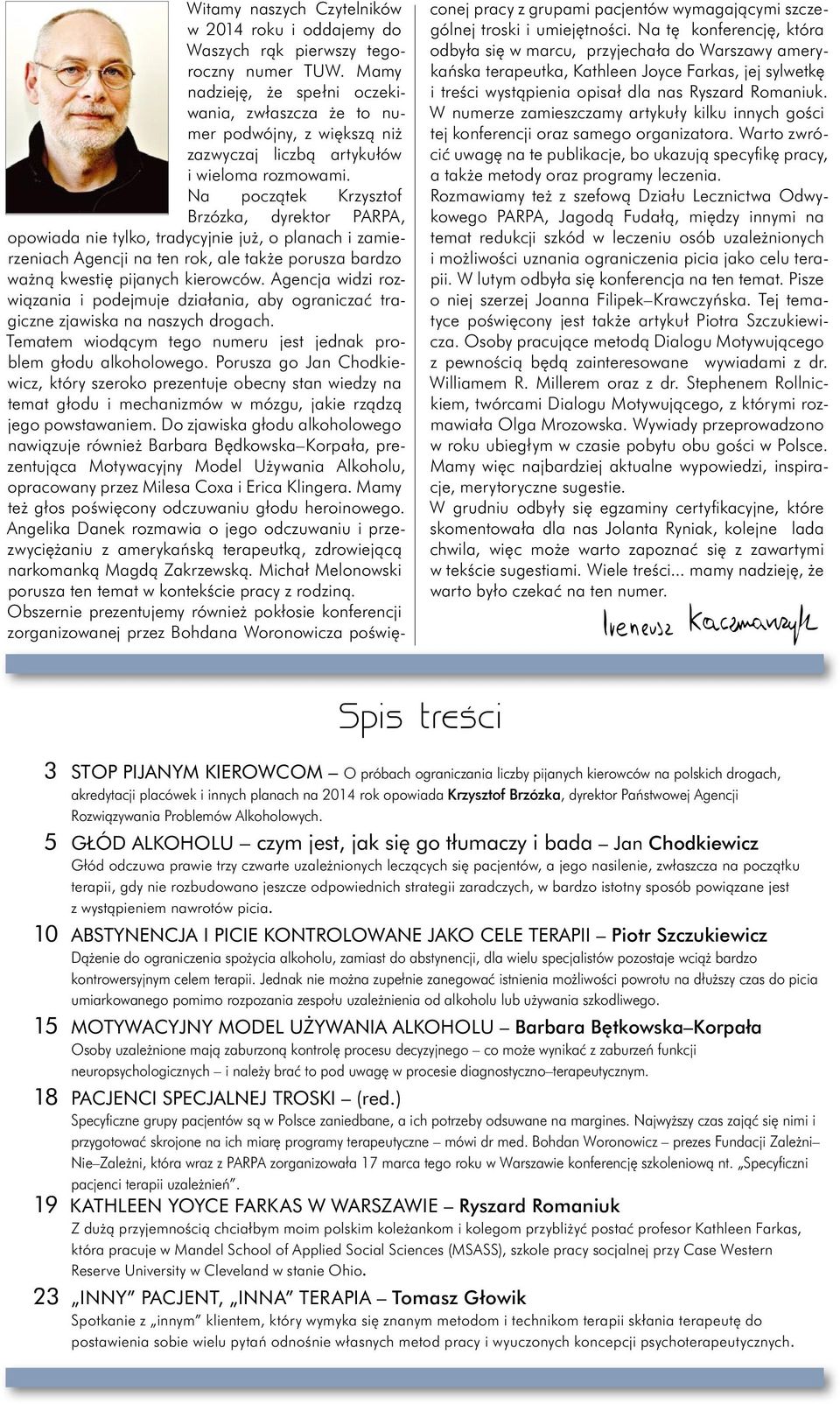 Na początek Krzysztof Brzózka, dyrektor PARPA, opowiada nie tylko, tradycyjnie już, o planach i zamierzeniach Agencji na ten rok, ale także porusza bardzo ważną kwestię pijanych kierowców.