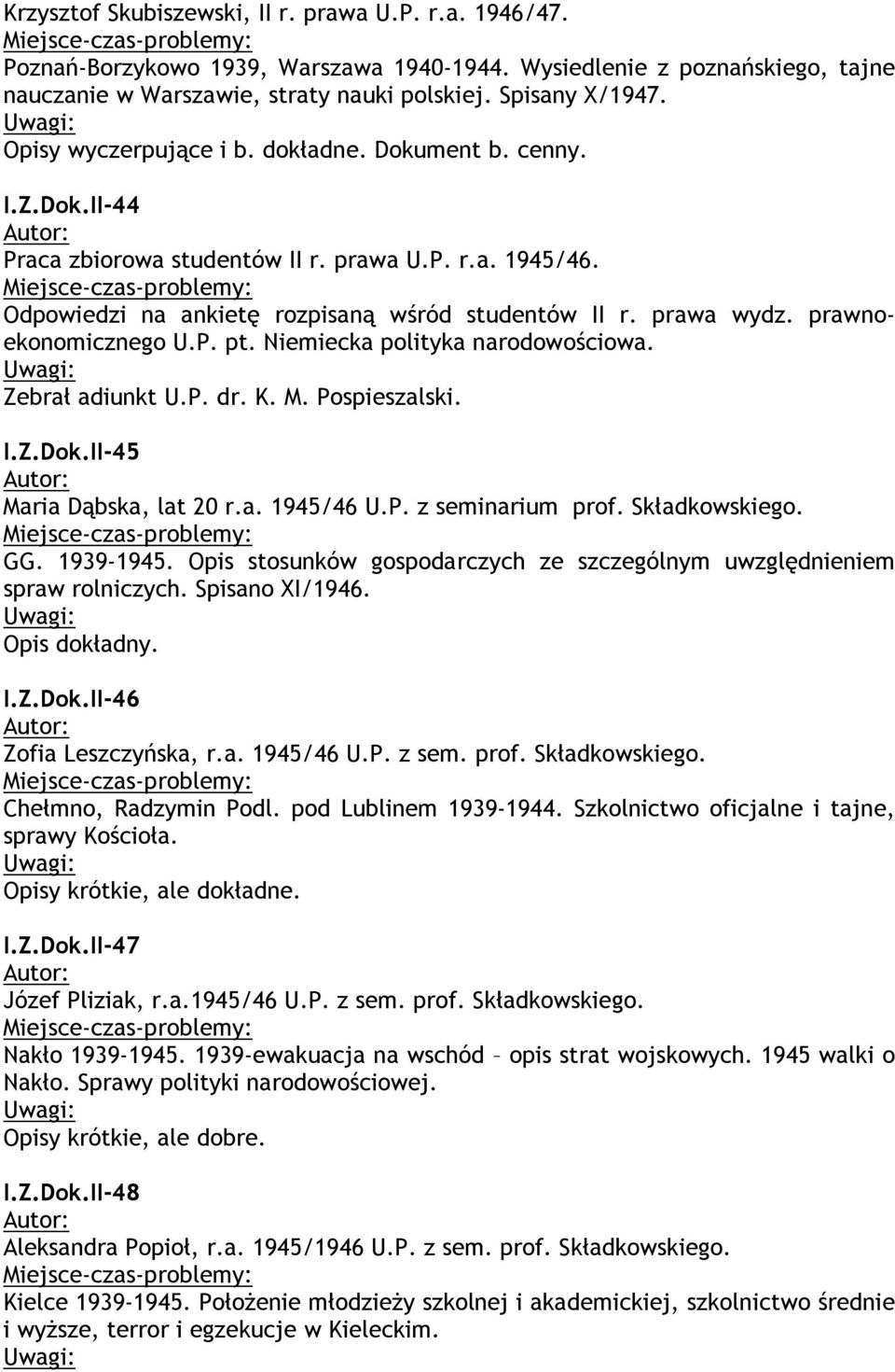 prawnoekonomicznego U.P. pt. Niemiecka polityka narodowościowa. Zebrał adiunkt U.P. dr. K. M. Pospieszalski. I.Z.Dok.II-45 Maria Dąbska, lat 20 r.a. 1945/46 U.P. z seminarium prof. Składkowskiego. GG.