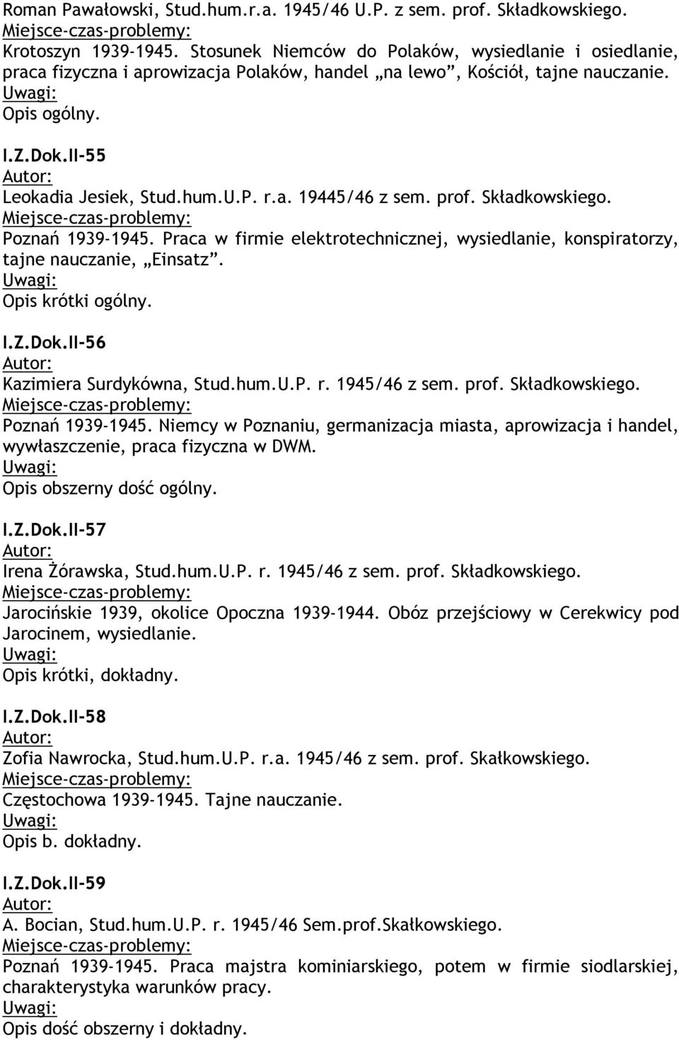 prof. Składkowskiego. Poznań 1939-1945. Praca w firmie elektrotechnicznej, wysiedlanie, konspiratorzy, tajne nauczanie, Einsatz. Opis krótki ogólny. I.Z.Dok.II-56 Kazimiera Surdykówna, Stud.hum.U.P. r.