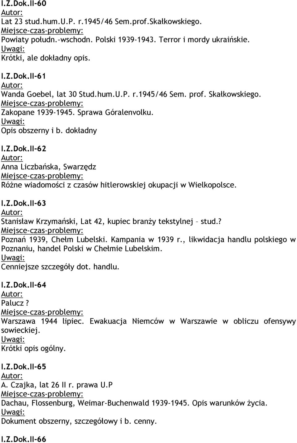 II-62 Anna Liczbańska, Swarzędz Różne wiadomości z czasów hitlerowskiej okupacji w Wielkopolsce. I.Z.Dok.II-63 Stanisław Krzymański, Lat 42, kupiec branży tekstylnej stud.? Poznań 1939, Chełm Lubelski.