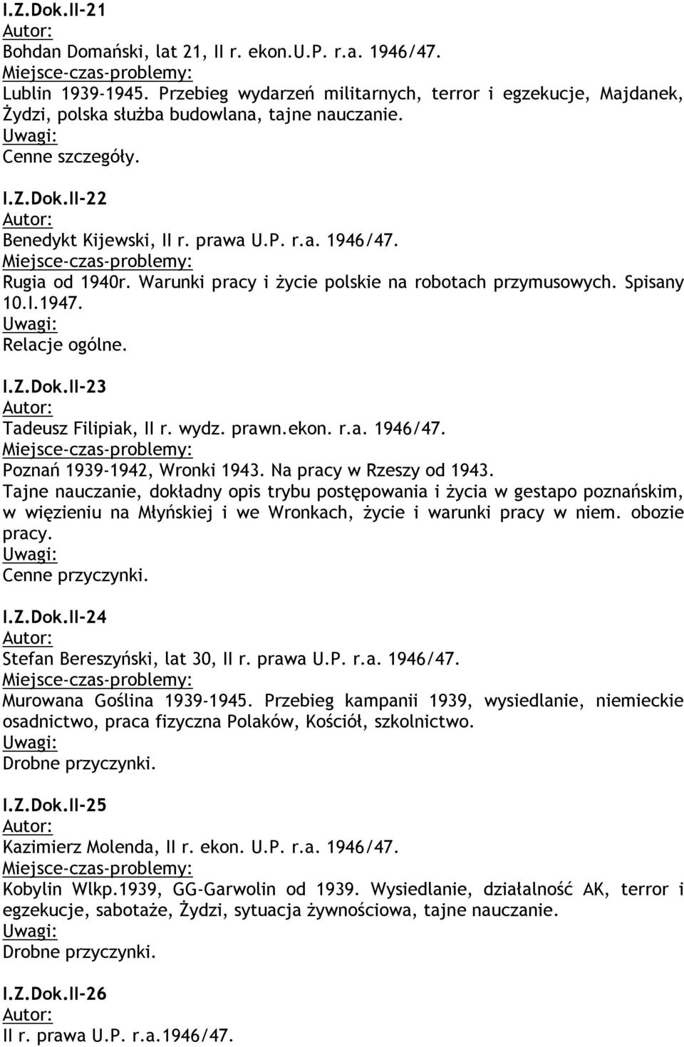 wydz. prawn.ekon. r.a. 1946/47. Poznań 1939-1942, Wronki 1943. Na pracy w Rzeszy od 1943.