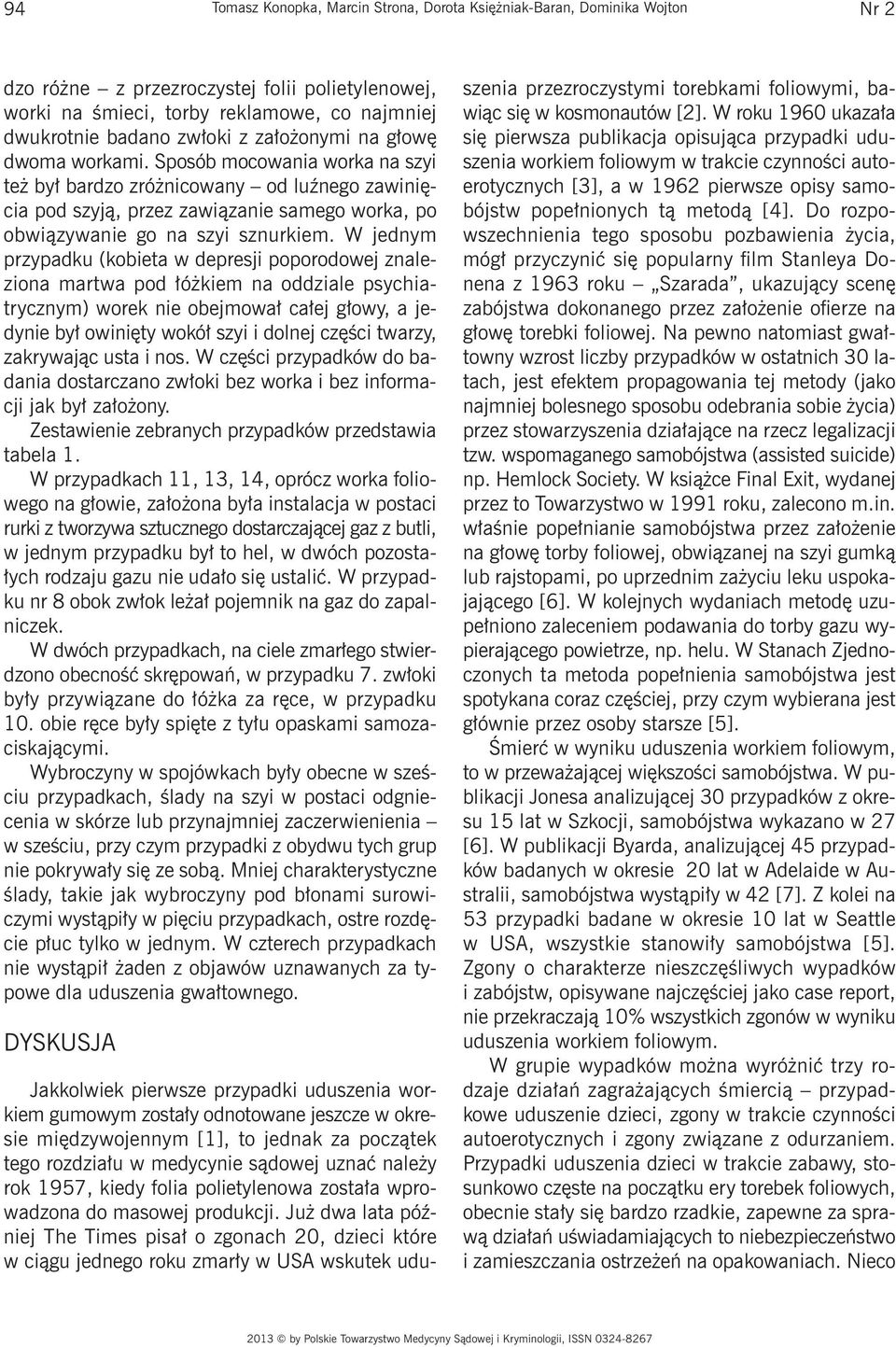 W jednym przypadku (kobieta w depresji poporodowej znaleziona martwa pod łóżkiem na oddziale psychiatrycznym) worek nie obejmował całej głowy, a jedynie był owinięty wokół szyi i dolnej części