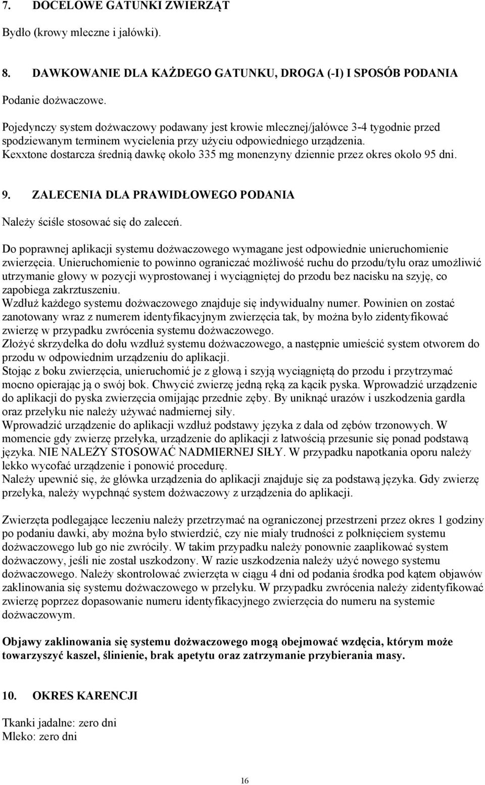 Kexxtone dostarcza średnią dawkę około 335 mg monenzyny dziennie przez okres około 95 dni. 9. ZALECENIA DLA PRAWIDŁOWEGO PODANIA Należy ściśle stosować się do zaleceń.