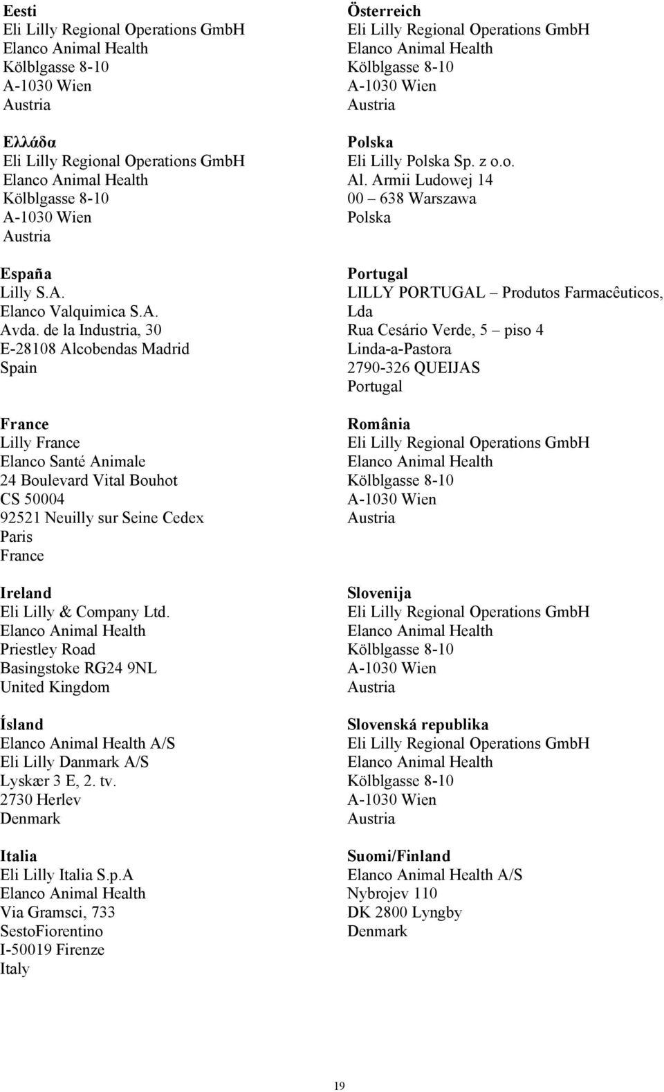 Company Ltd. Priestley Road Basingstoke RG24 9NL United Kingdom Ísland A/S Eli Lilly Danmark A/S Lyskær 3 E, 2. tv. 2730 Herlev Denmark Italia Eli Lilly Italia S.p.A Via Gramsci, 733 SestoFiorentino I-50019 Firenze Italy Österreich Polska Eli Lilly Polska Sp.