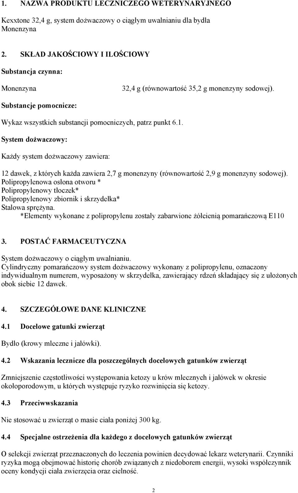 System dożwaczowy: Każdy system dożwaczowy zawiera: 12 dawek, z których każda zawiera 2,7 g monenzyny (równowartość 2,9 g monenzyny sodowej).