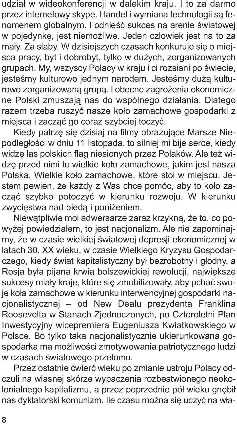 W dzi siej szych cza sach kon ku ru je się o miej - sca pra cy, byt i do bro byt, tyl ko w du żych, zor ga ni zo wa nych gru pach.