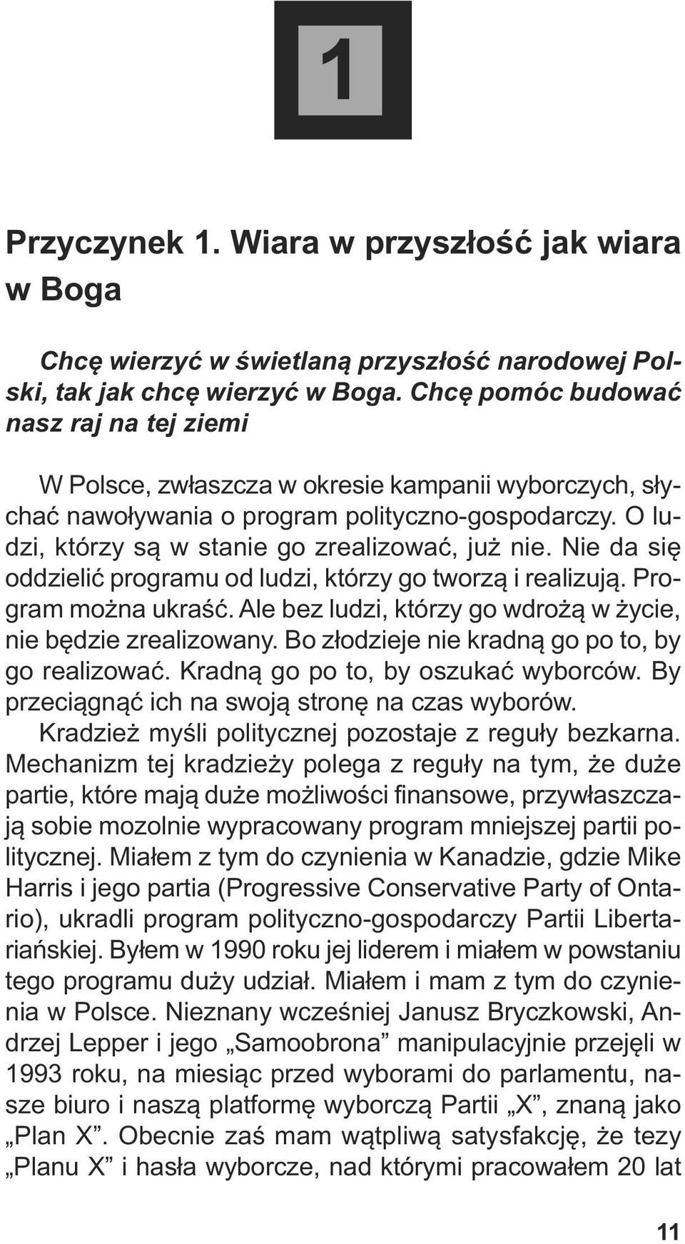 O lu - dzi, któ rzy są w sta nie go zre ali zo wać, już nie. Nie da się od dzie lić pro gra mu od lu dzi, któ rzy go two rzą i re ali zu ją. Pro - gram moż na ukraść.