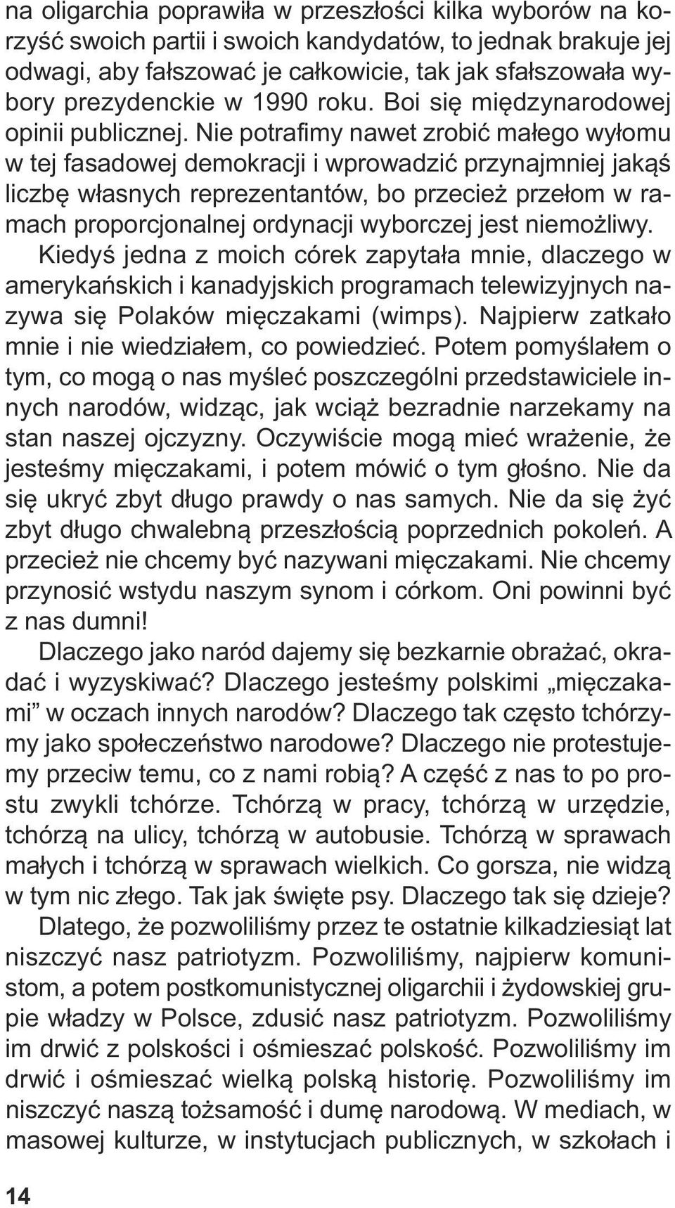 Nie po tra fi my na wet zro bić ma łe go wy ło mu w tej fa sa do wej de mo kra cji i wpro wa dzić przy naj mniej ja kąś licz bę wła snych re pre zen tan tów, bo prze cież prze łom w ra - mach pro por