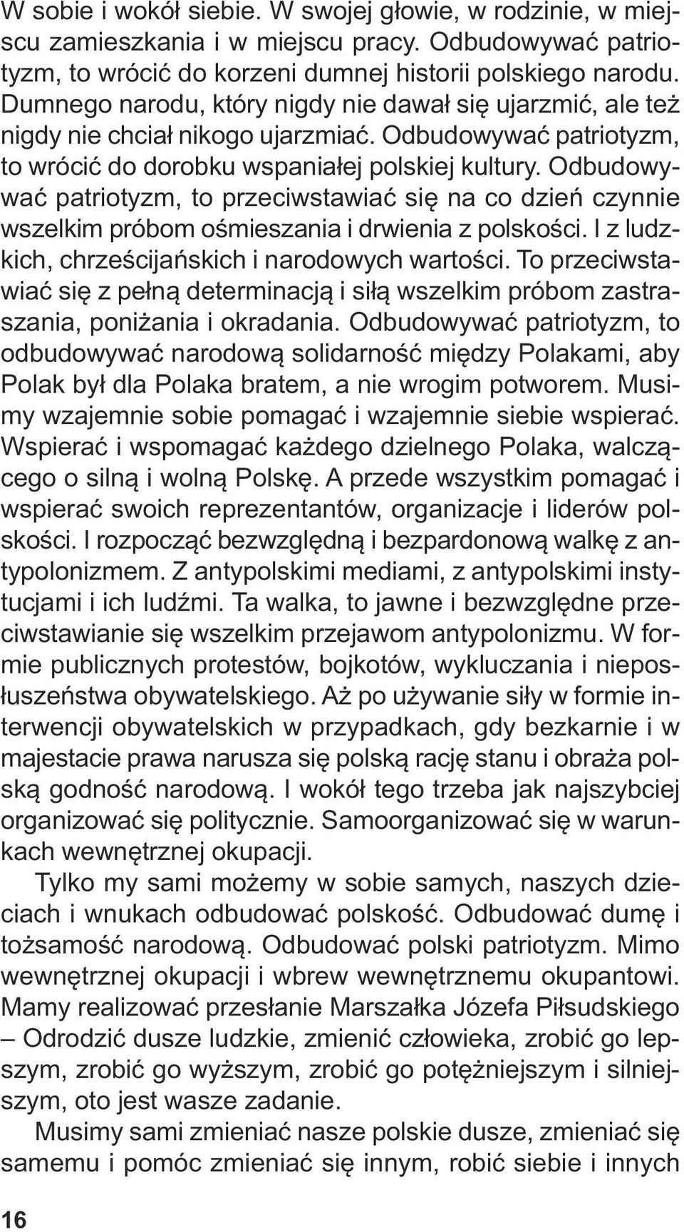 Dum ne go na ro du, któ ry ni gdy nie da wał się ujarz mić, ale też ni gdy nie chciał ni ko go ujarz miać. Od bu do wy wać pa trio tyzm, to wró cić do do rob ku wspa nia łej pol skiej kul tu ry.