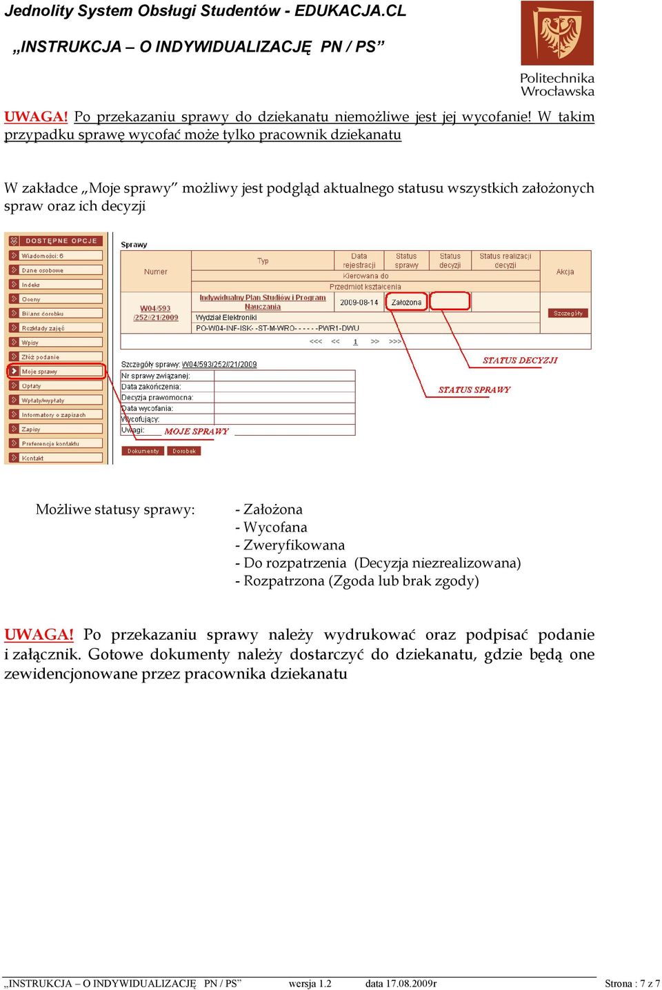 oraz ich decyzji Możliwe statusy sprawy: - Założona - Wycofana - Zweryfikowana - Do rozpatrzenia (Decyzja niezrealizowana) - Rozpatrzona (Zgoda lub brak