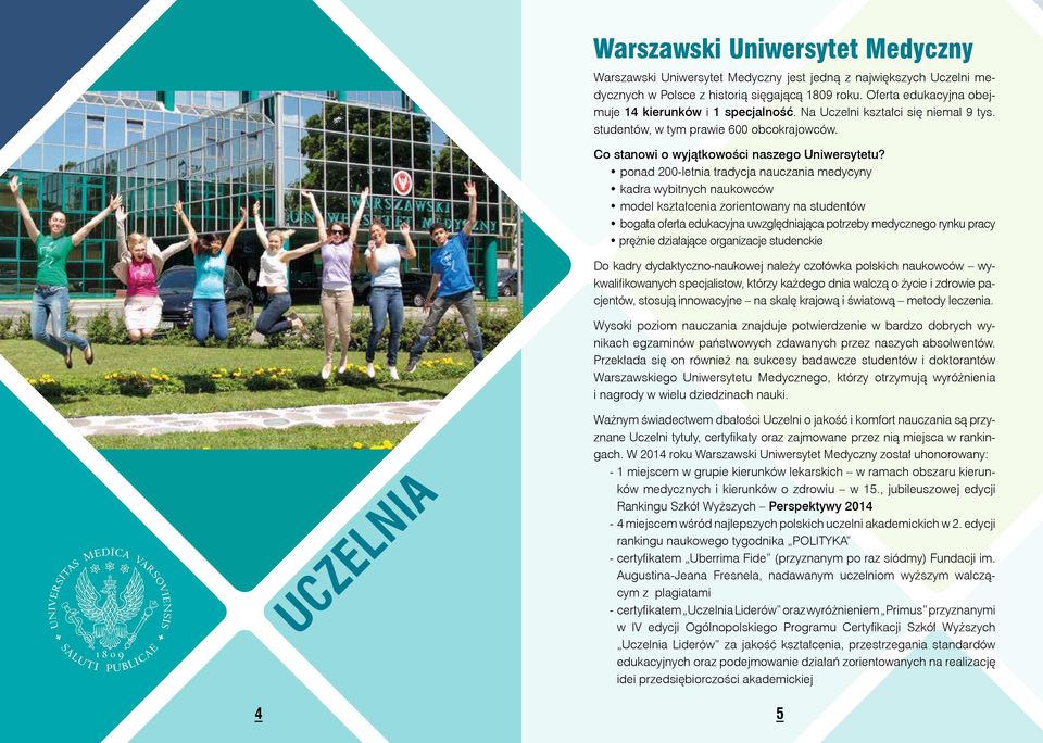 Oferta edukacyjna obejmuje 14 kierunków i 1 specjalność. Na Uczelni kształci się niemal 9 tys. studentów, w tym prawie 600 obcokrajowców. Co stanowi o wyjątkowości naszego Uniwersytetu?