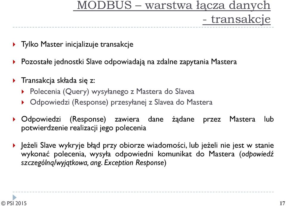 (Response) zawiera dane żądane przez Mastera lub potwierdzenie realizacji jego polecenia Jeżeli Slave wykryje błąd przy obiorze wiadomości, lub