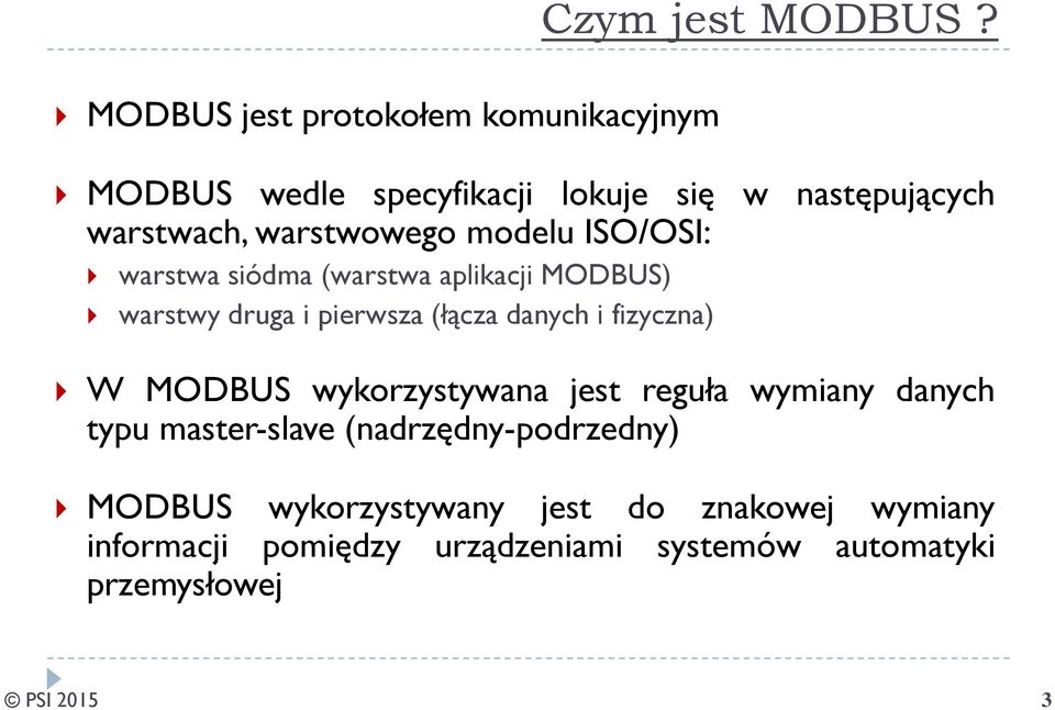 siódma(warstwa aplikacji MODBUS) warstwy druga i pierwsza(łącza danych i fizyczna) W MODBUS wykorzystywana jest