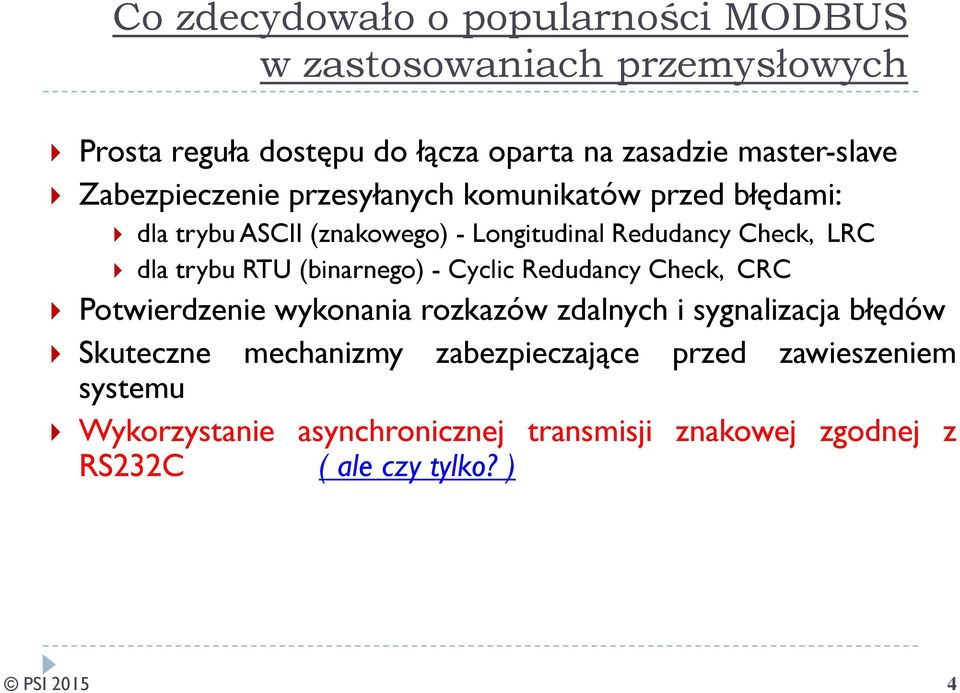 RTU(binarnego)- Cyclic Redudancy Check, CRC Potwierdzenie wykonania rozkazów zdalnych i sygnalizacja błędów Skuteczne mechanizmy