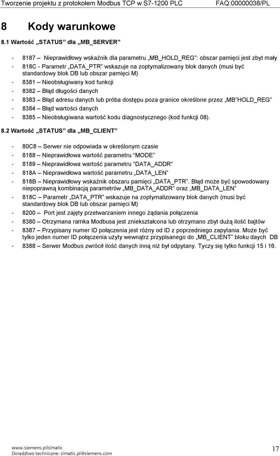 standardowy blok DB lub obszar pamięci M) - 8381 Nieobsługiwany kod funkcji - 8382 Błąd długości danych - 8383 Błąd adresu danych lub próba dostępu poza granice określone przez MB HOLD_REG - 8384