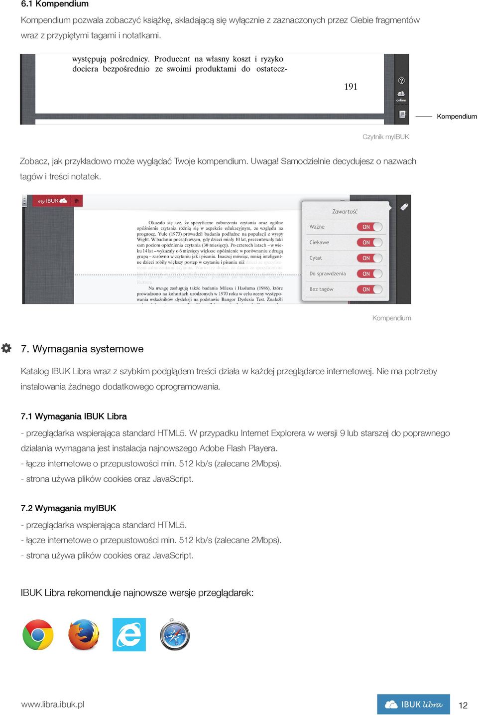 Wymagania systemowe Katalog IBUK Libra wraz z szybkim podglądem treści działa w każdej przeglądarce internetowej. Nie ma potrzeby instalowania żadnego dodatkowego oprogramowania. 7.