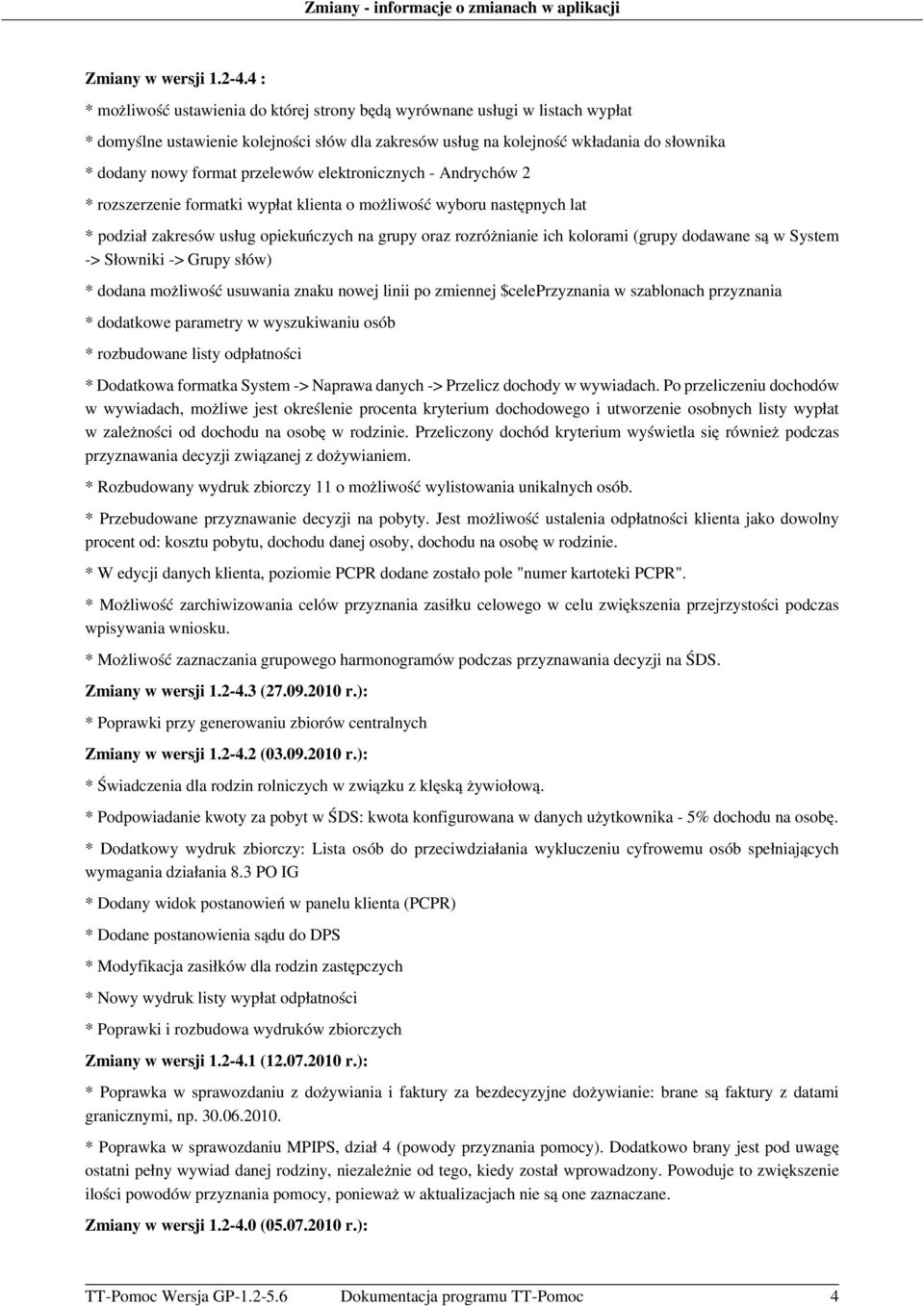 przelewów elektronicznych - Andrychów 2 * rozszerzenie formatki wypłat klienta o możliwość wyboru następnych lat * podział zakresów usług opiekuńczych na grupy oraz rozróżnianie ich kolorami (grupy