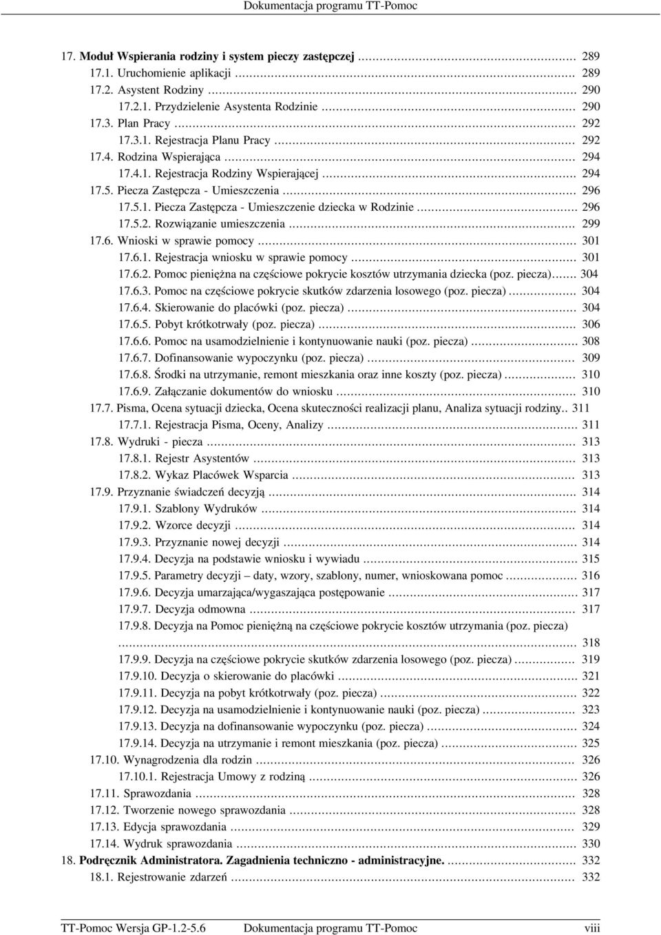 .. 296 17.5.2. Rozwiązanie umieszczenia... 299 17.6. Wnioski w sprawie pomocy... 301 17.6.1. Rejestracja wniosku w sprawie pomocy... 301 17.6.2. Pomoc pieniężna na częściowe pokrycie kosztów utrzymania dziecka (poz.