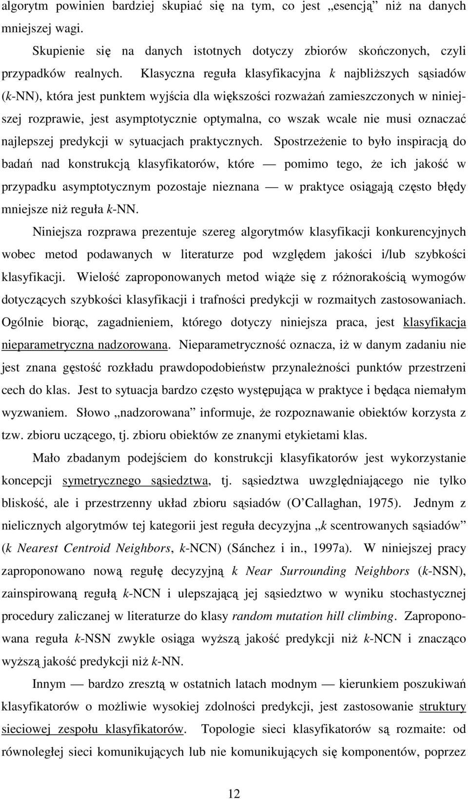 nie musi oznaczać najlepszej predykcji w sytuacjach praktycznych.