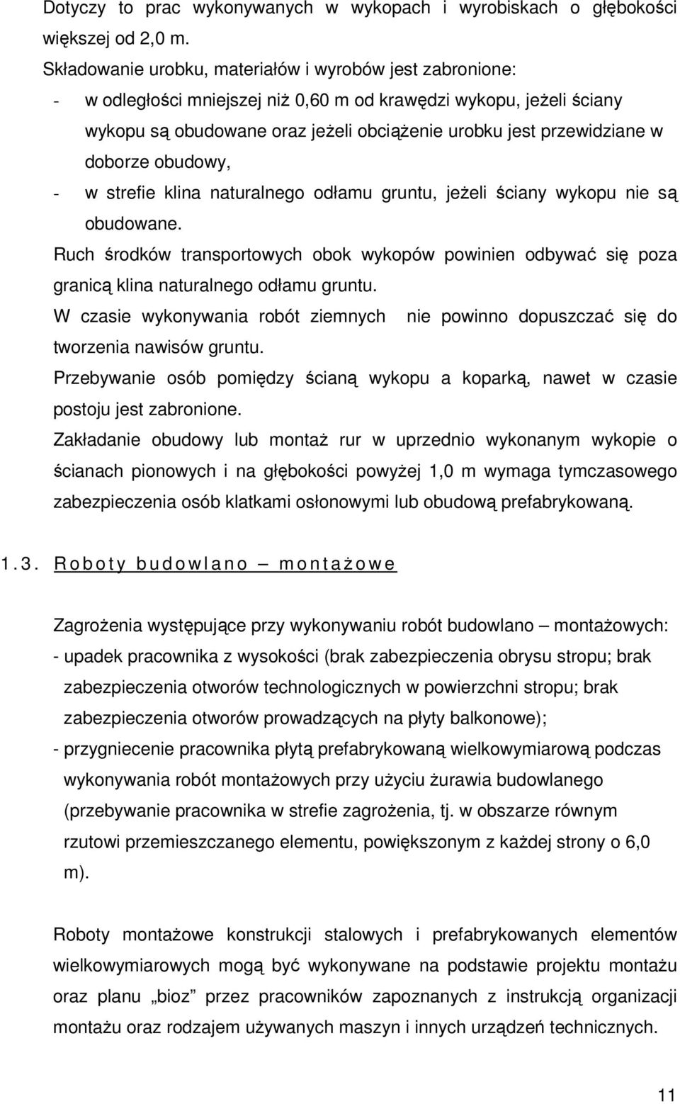 doborze obudowy, - w strefie klina naturalnego odłamu gruntu, jeŝeli ściany wykopu nie są obudowane.