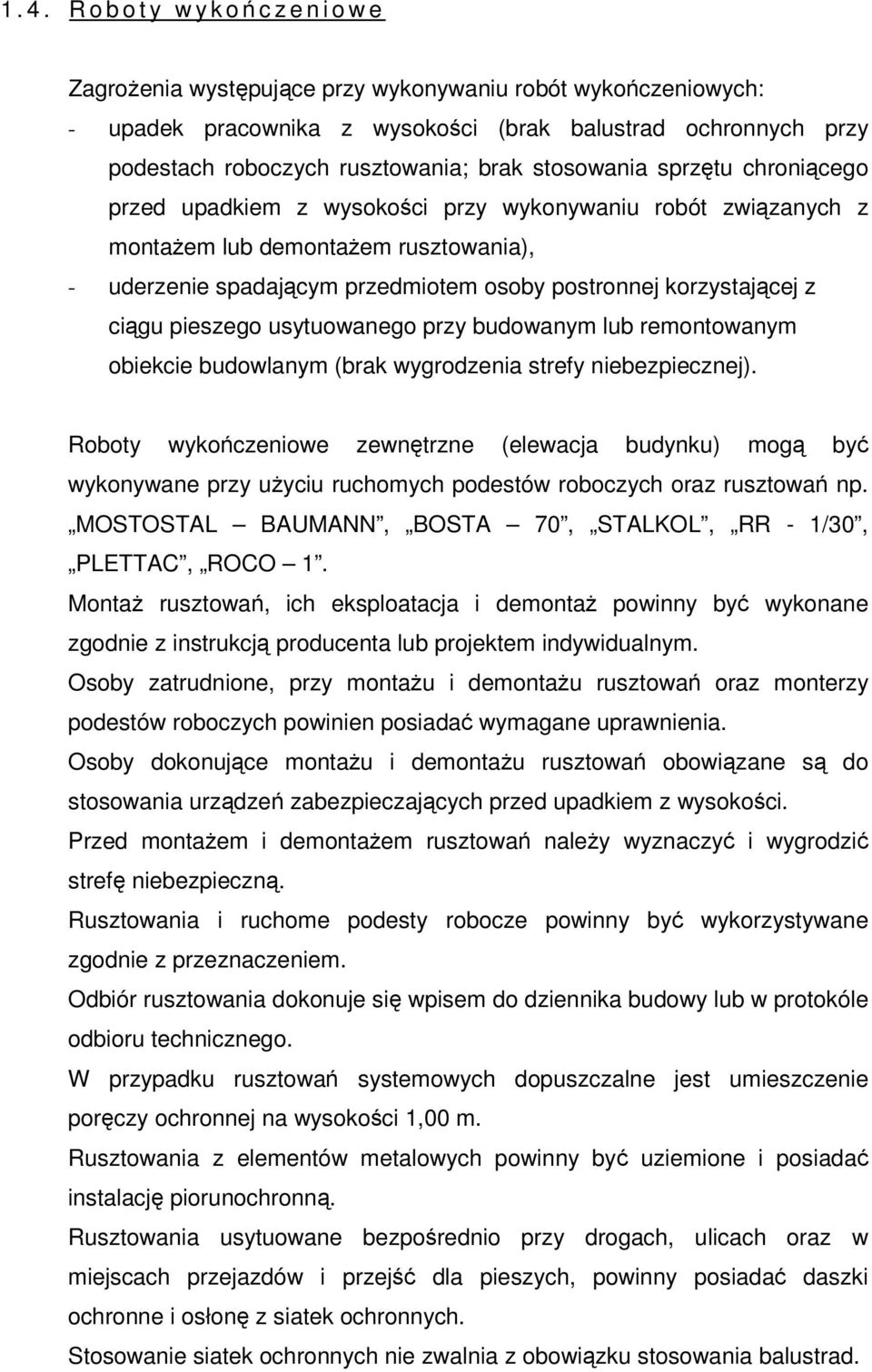 ciągu pieszego usytuowanego przy budowanym lub remontowanym obiekcie budowlanym (brak wygrodzenia strefy niebezpiecznej).