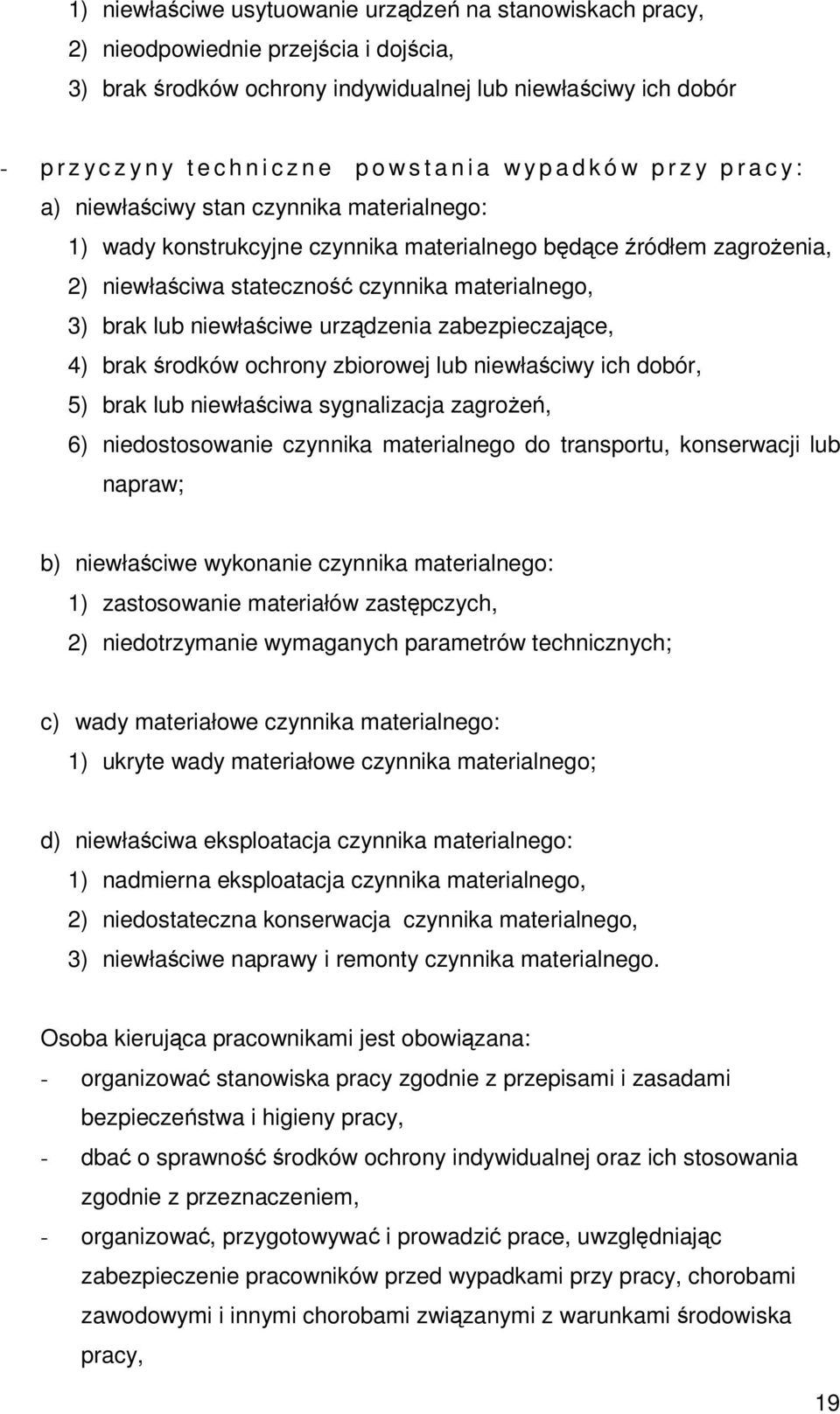 czynnika materialnego, 3) brak lub niewłaściwe urządzenia zabezpieczające, 4) brak środków ochrony zbiorowej lub niewłaściwy ich dobór, 5) brak lub niewłaściwa sygnalizacja zagroŝeń, 6)