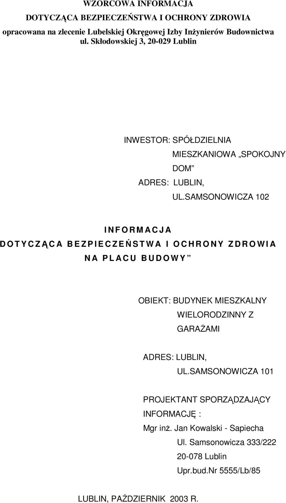 SAMSONOWICZA 102 I N F O R M A C J A D O T Y C ZĄ C A B E Z P I E C Z EŃSTWA I O C H R O N Y Z D R O W I A N A P L A C U B U D O W Y OBIEKT: BUDYNEK