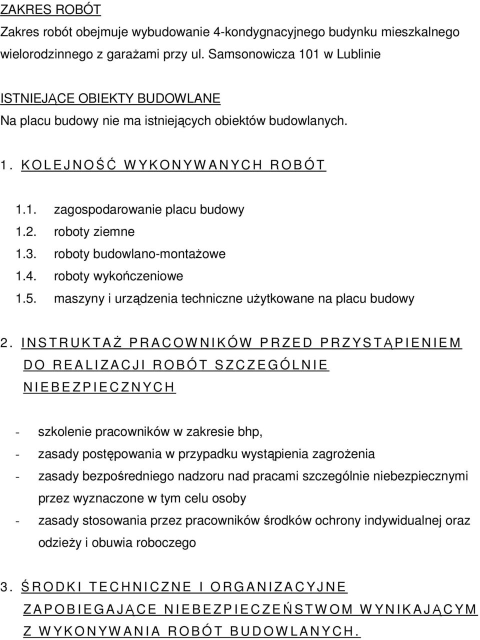 2. roboty ziemne 1.3. roboty budowlano-montaŝowe 1.4. roboty wykończeniowe 1.5. maszyny i urządzenia techniczne uŝytkowane na placu budowy 2.