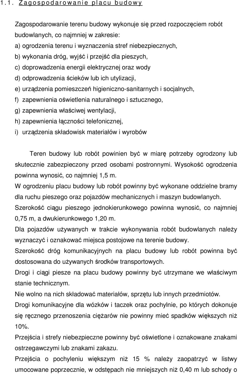 pomieszczeń higieniczno-sanitarnych i socjalnych, f) zapewnienia oświetlenia naturalnego i sztucznego, g) zapewnienia właściwej wentylacji, h) zapewnienia łączności telefonicznej, i) urządzenia