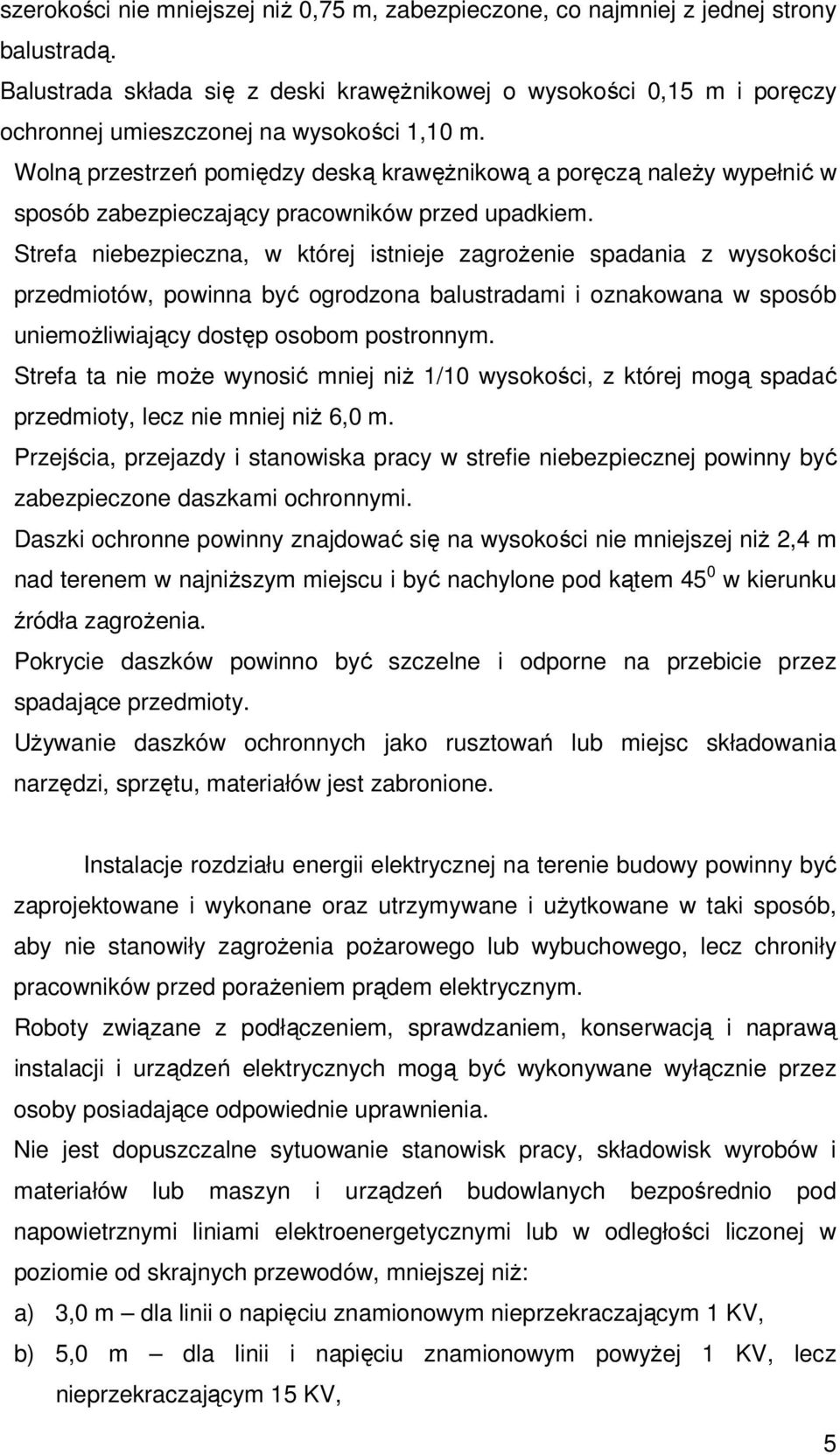 Wolną przestrzeń pomiędzy deską krawęŝnikową a poręczą naleŝy wypełnić w sposób zabezpieczający pracowników przed upadkiem.