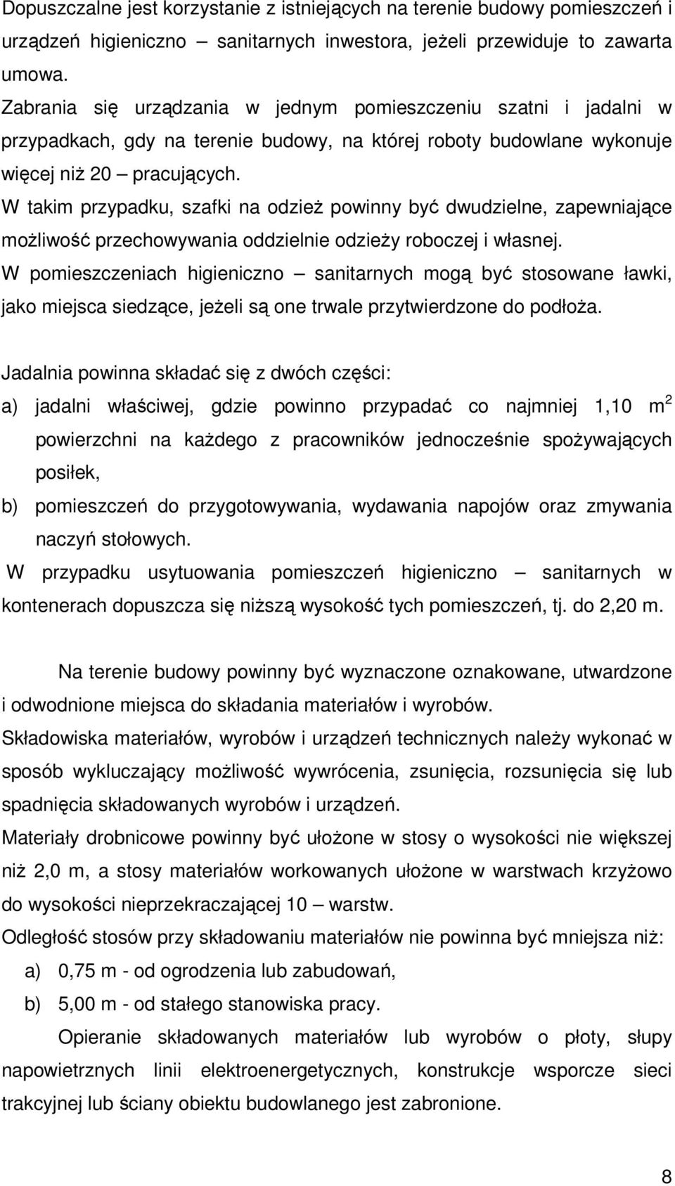 W takim przypadku, szafki na odzieŝ powinny być dwudzielne, zapewniające moŝliwość przechowywania oddzielnie odzieŝy roboczej i własnej.