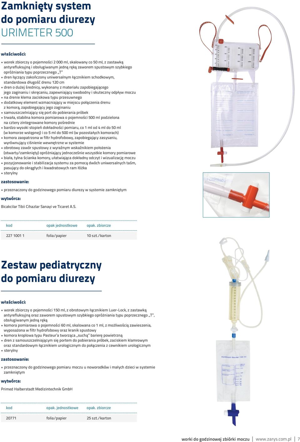 skręcaniu, zapewniający swobodny i skuteczny odpływ moczu na drenie klema zaciskowa typu przesuwnego dodatkowy element wzmacniający w miejscu połączenia drenu z komorą, zapobiegający jego zaginaniu