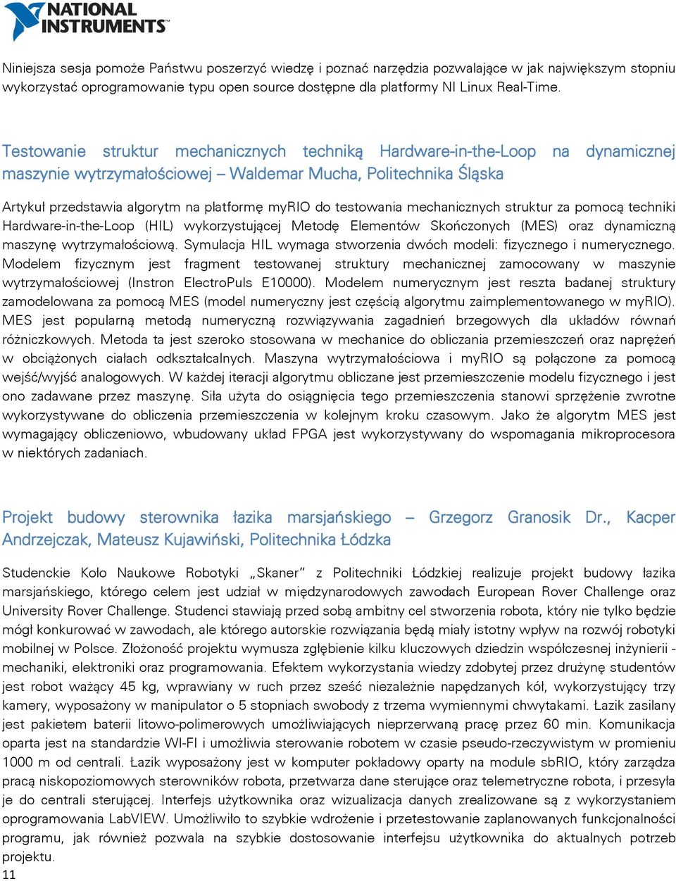 testowania mechanicznych struktur za pomocą techniki Hardware-in-the-Loop (HIL) wykorzystującej Metodę Elementów Skończonych (MES) oraz dynamiczną maszynę wytrzymałościową.