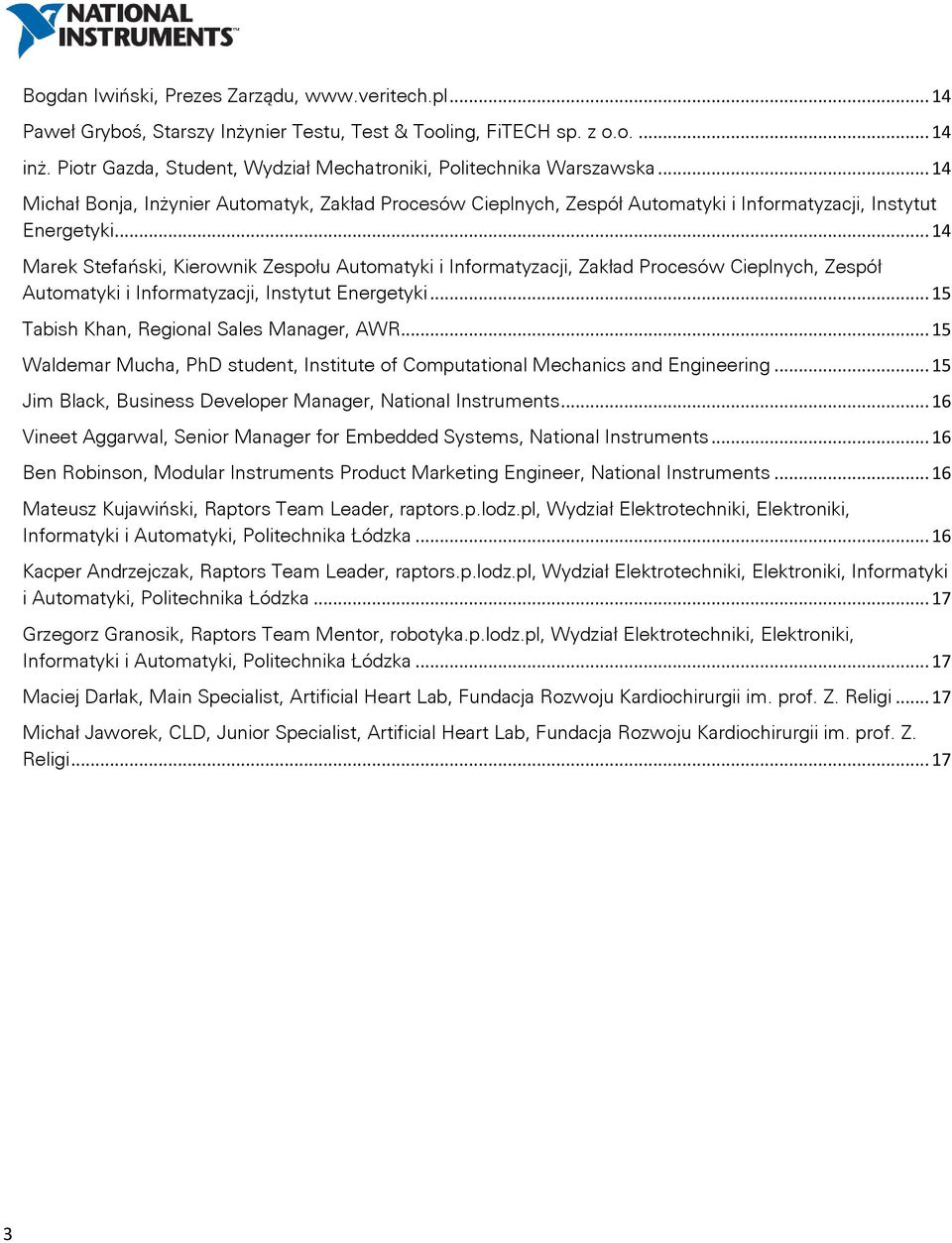 .. 14 Marek Stefański, Kierownik Zespołu Automatyki i Informatyzacji, Zakład Procesów Cieplnych, Zespół Automatyki i Informatyzacji, Instytut Energetyki... 15 Tabish Khan, Regional Sales Manager, AWR.